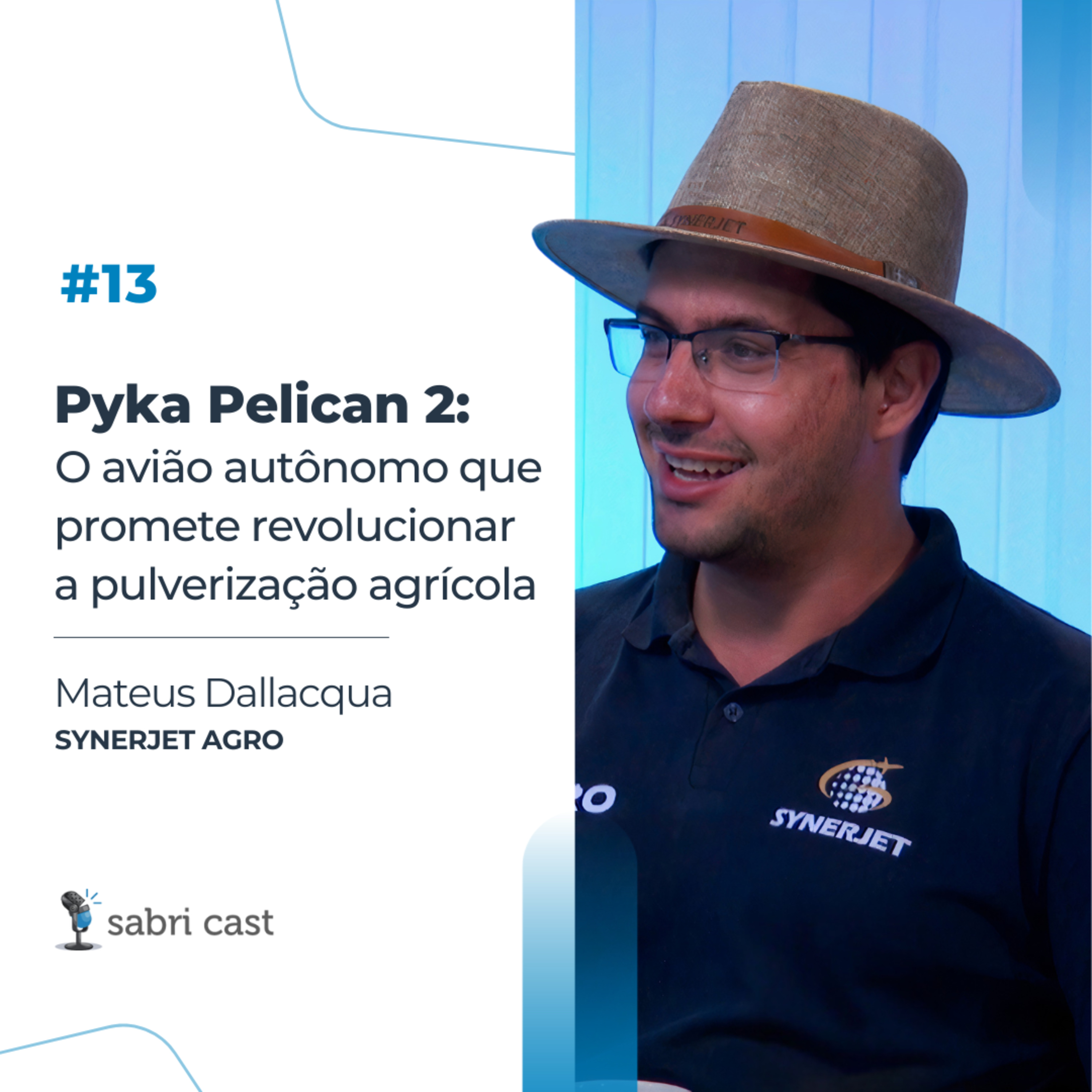 SABRi CAST #13 | Pyka Pelican 2: O avião autônomo que promete revolucionar a pulverização agrícola - com Mateus Dallacqua [SynerJet] episode artwork
