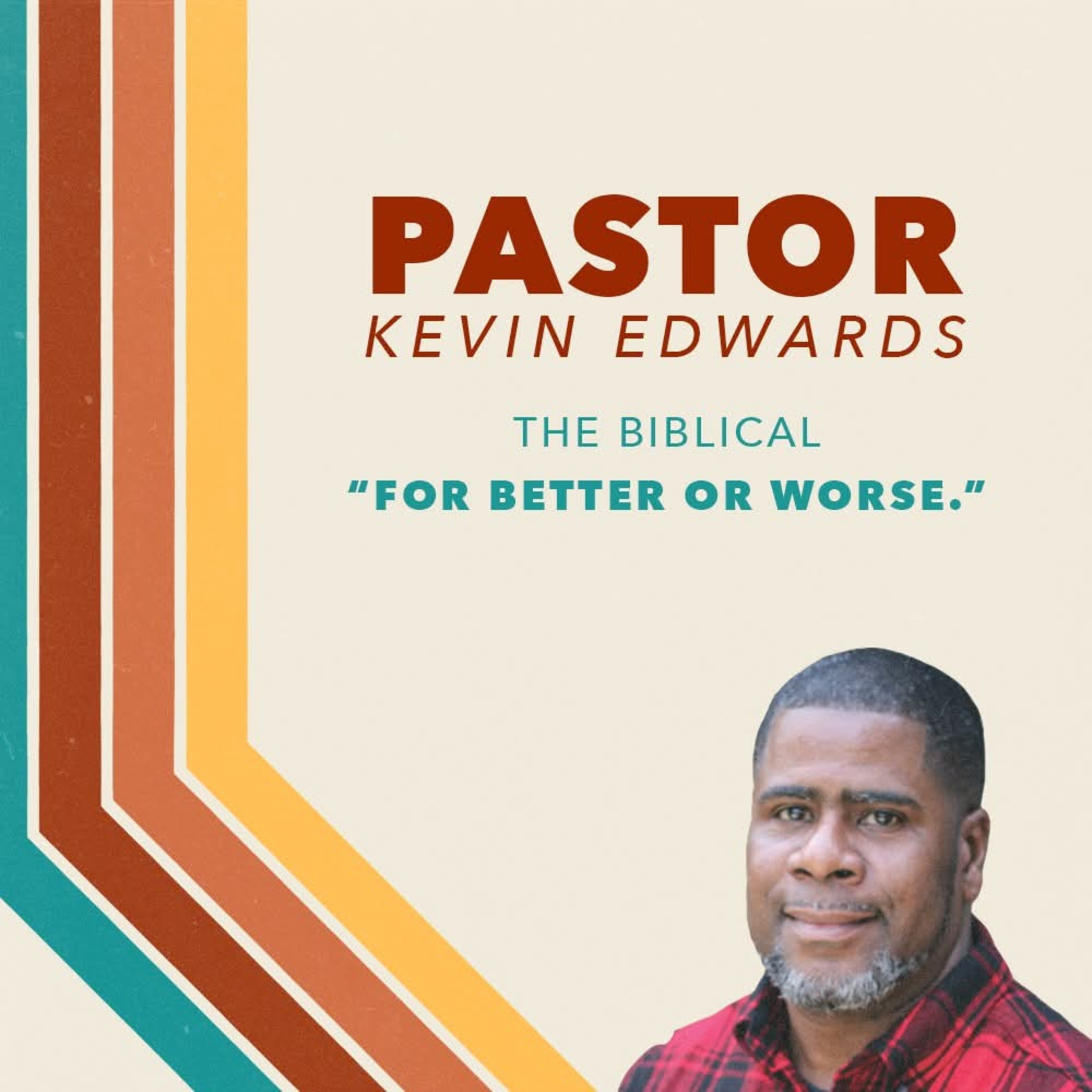 Guest Speaker: Pastor Kevin Edwards of CC Clayton - The Biblical "For Better Or Worse" episode artwork