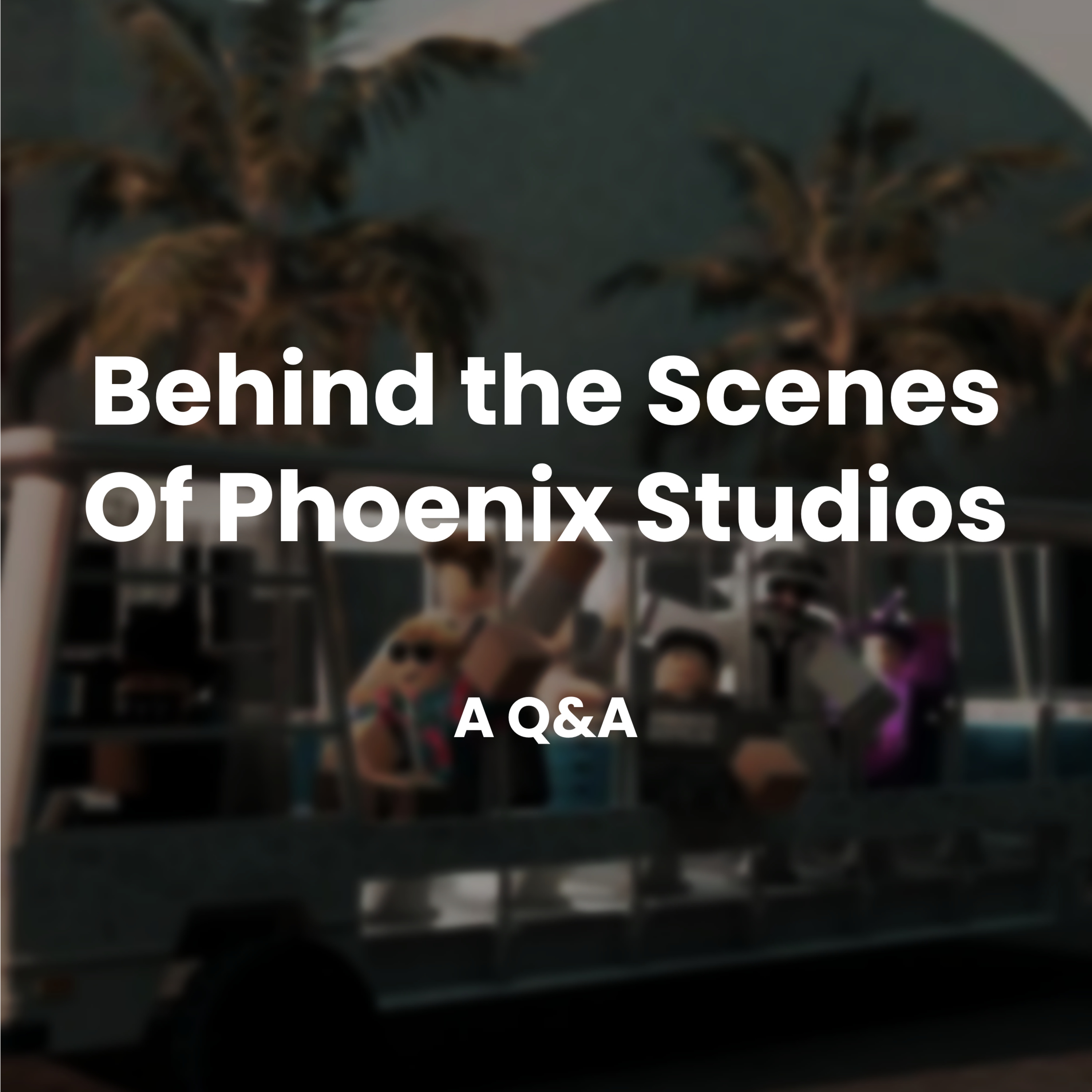 Behind the Scenes of Phoenix Studios (Q&A) episode artwork