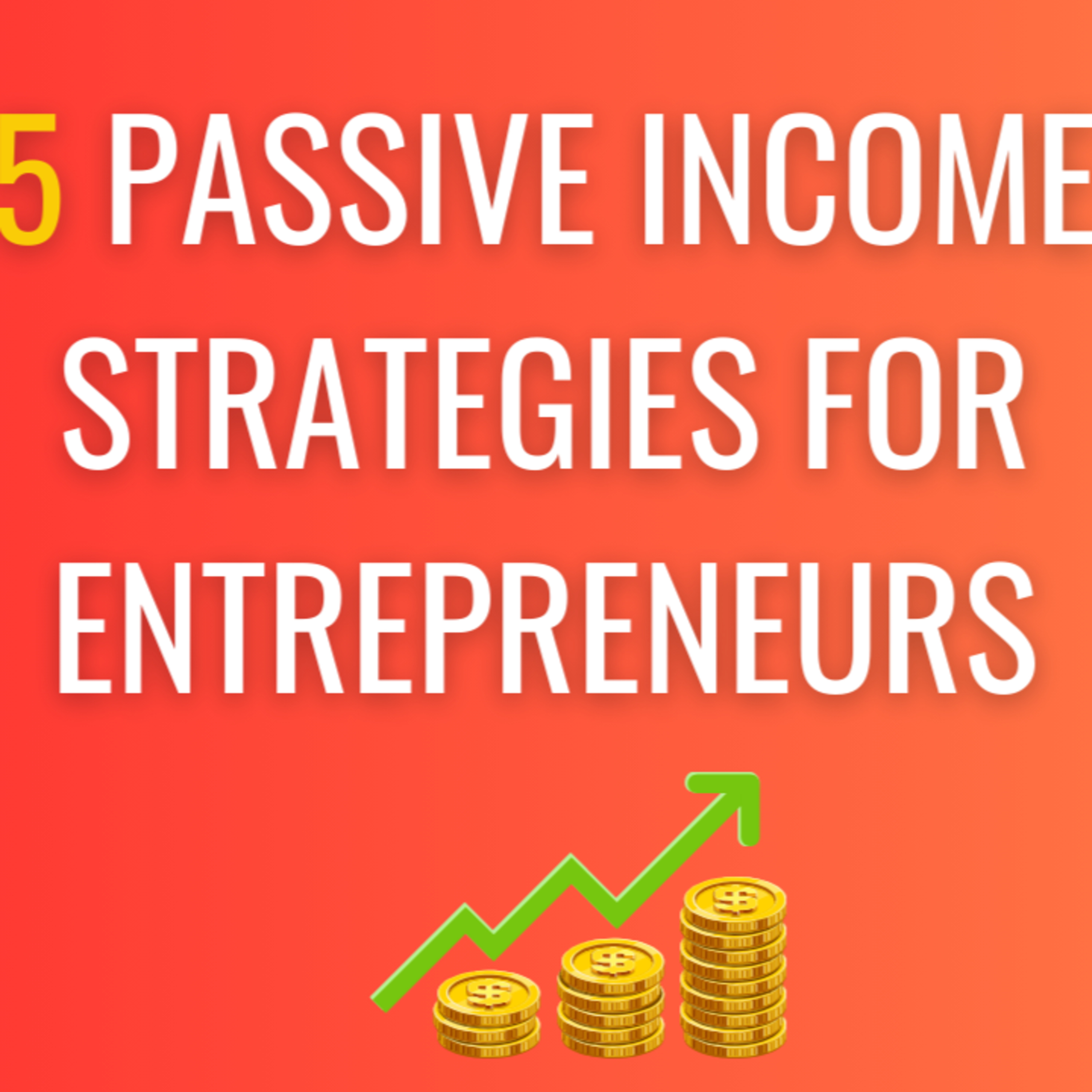 5 Passive Income Strategies for Entrepreneurs