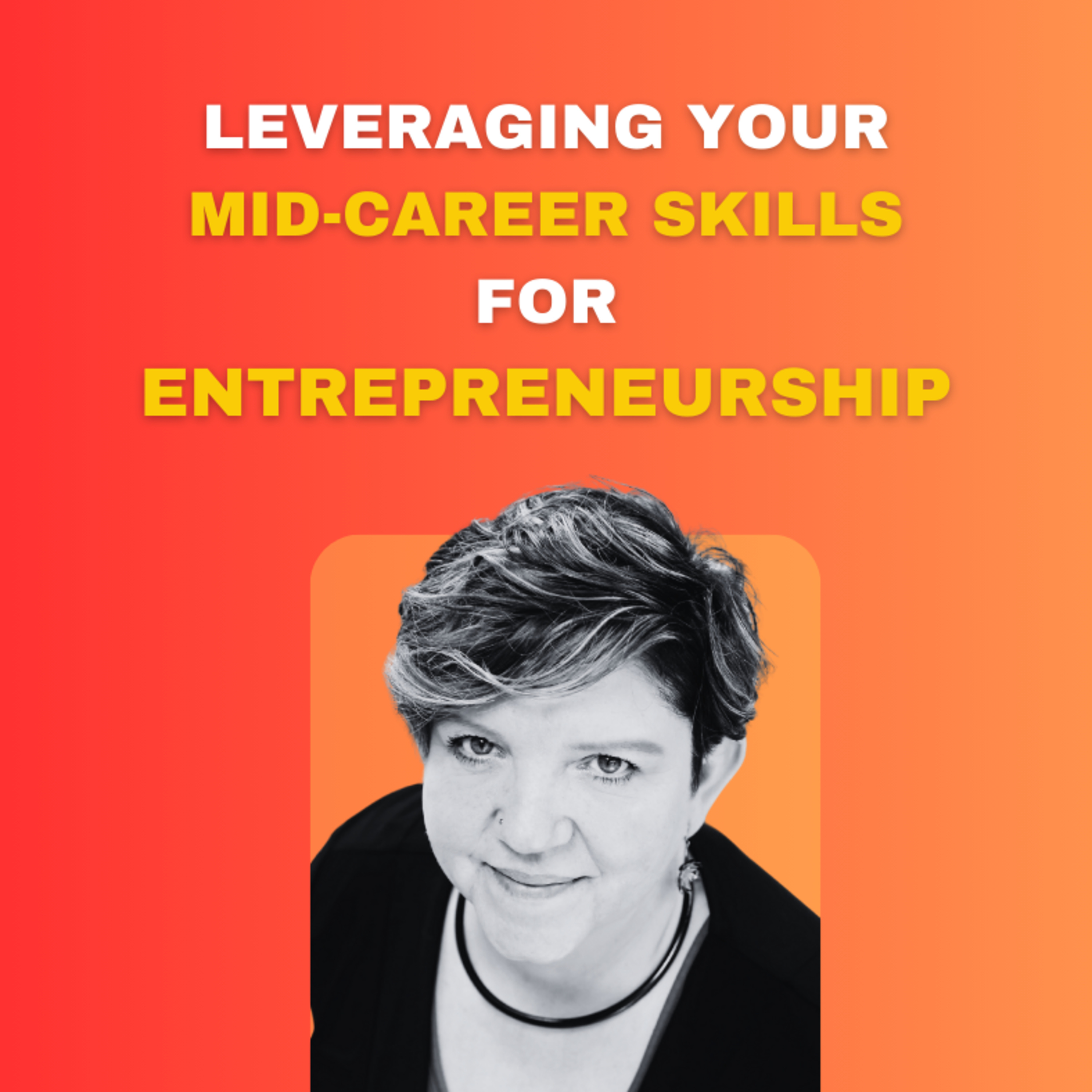 Leveraging Your Mid-Career Skills for Entrepreneurship