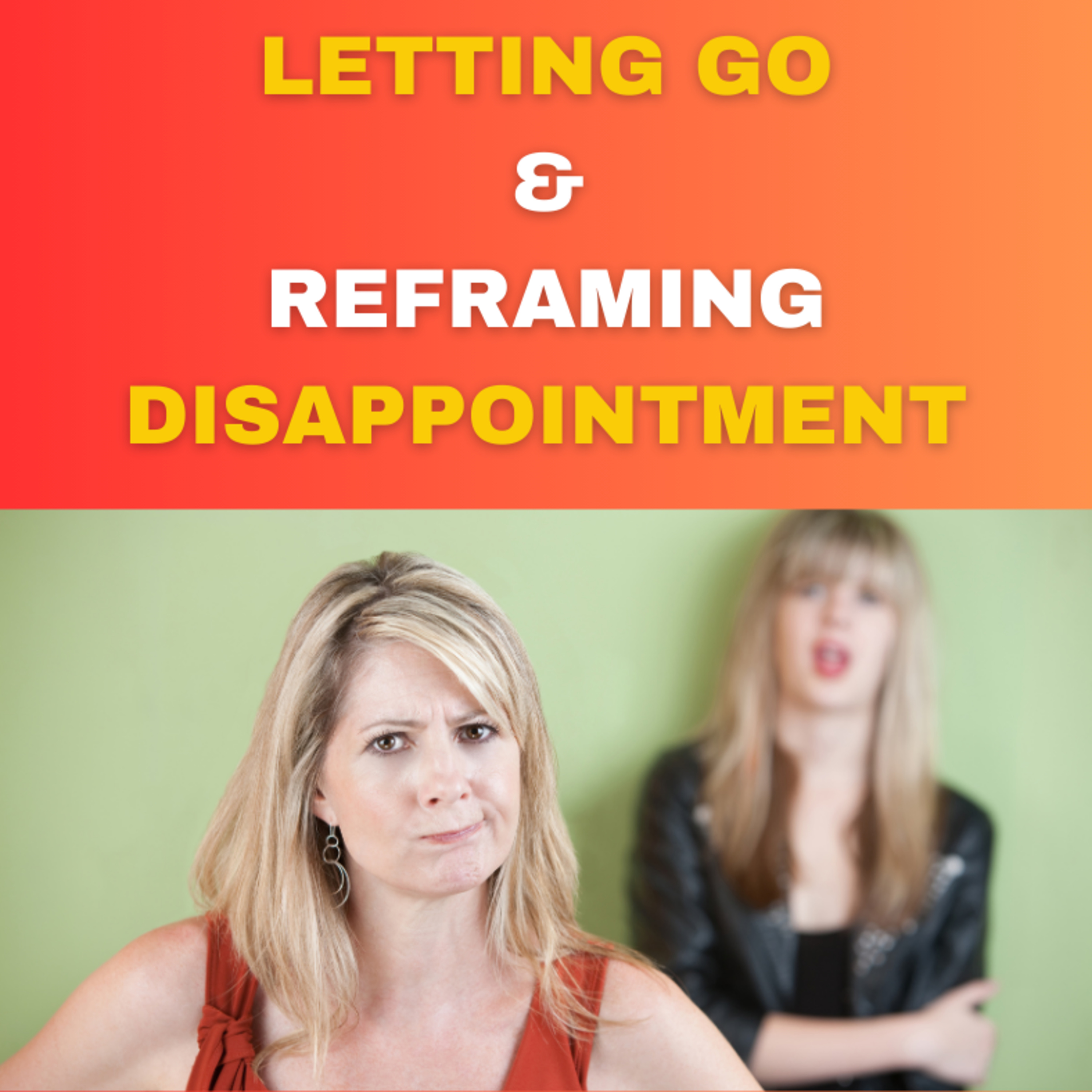 Letting Go of Expectation and Reframing Disappointment