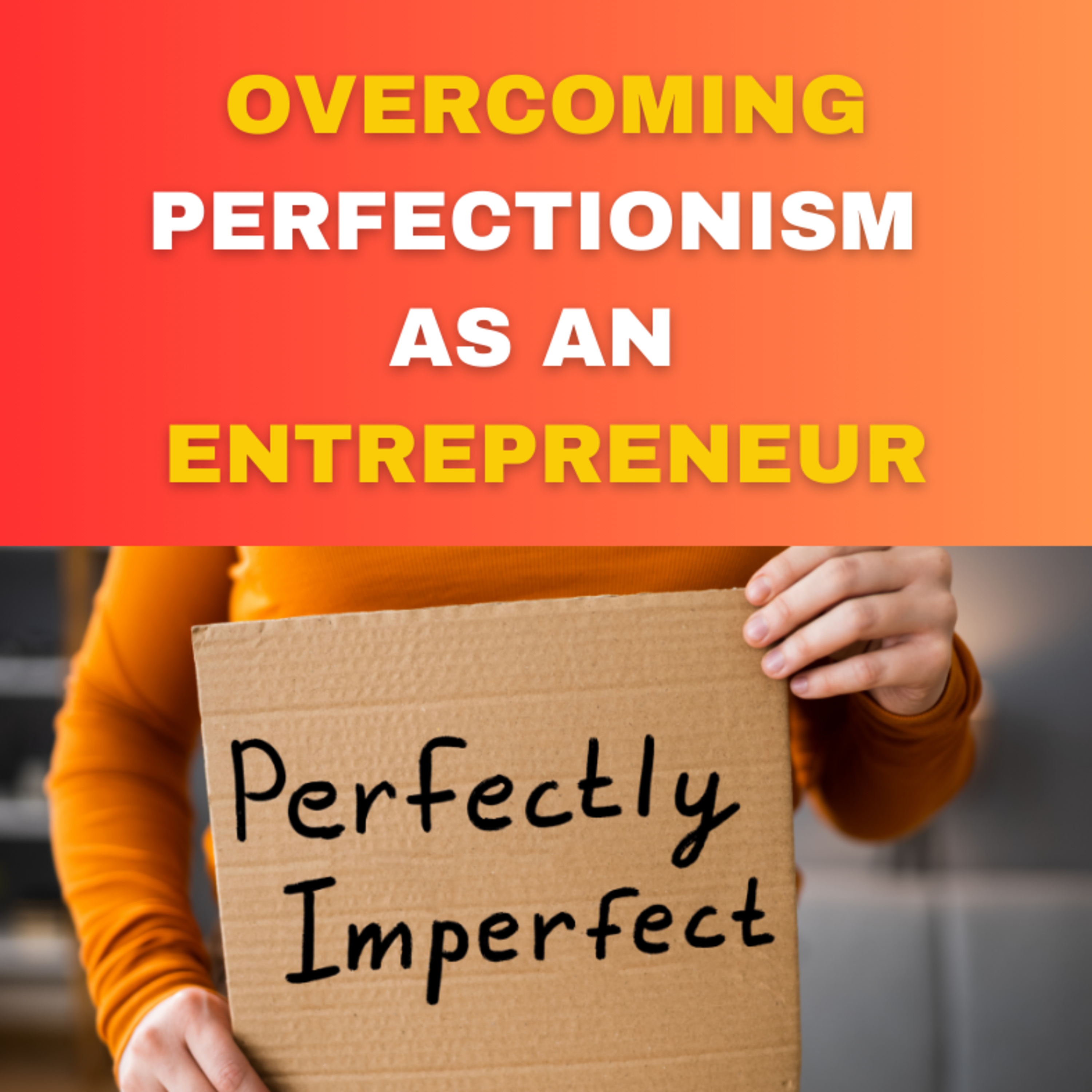 Overcoming Perfectionism as an Entrepreneur