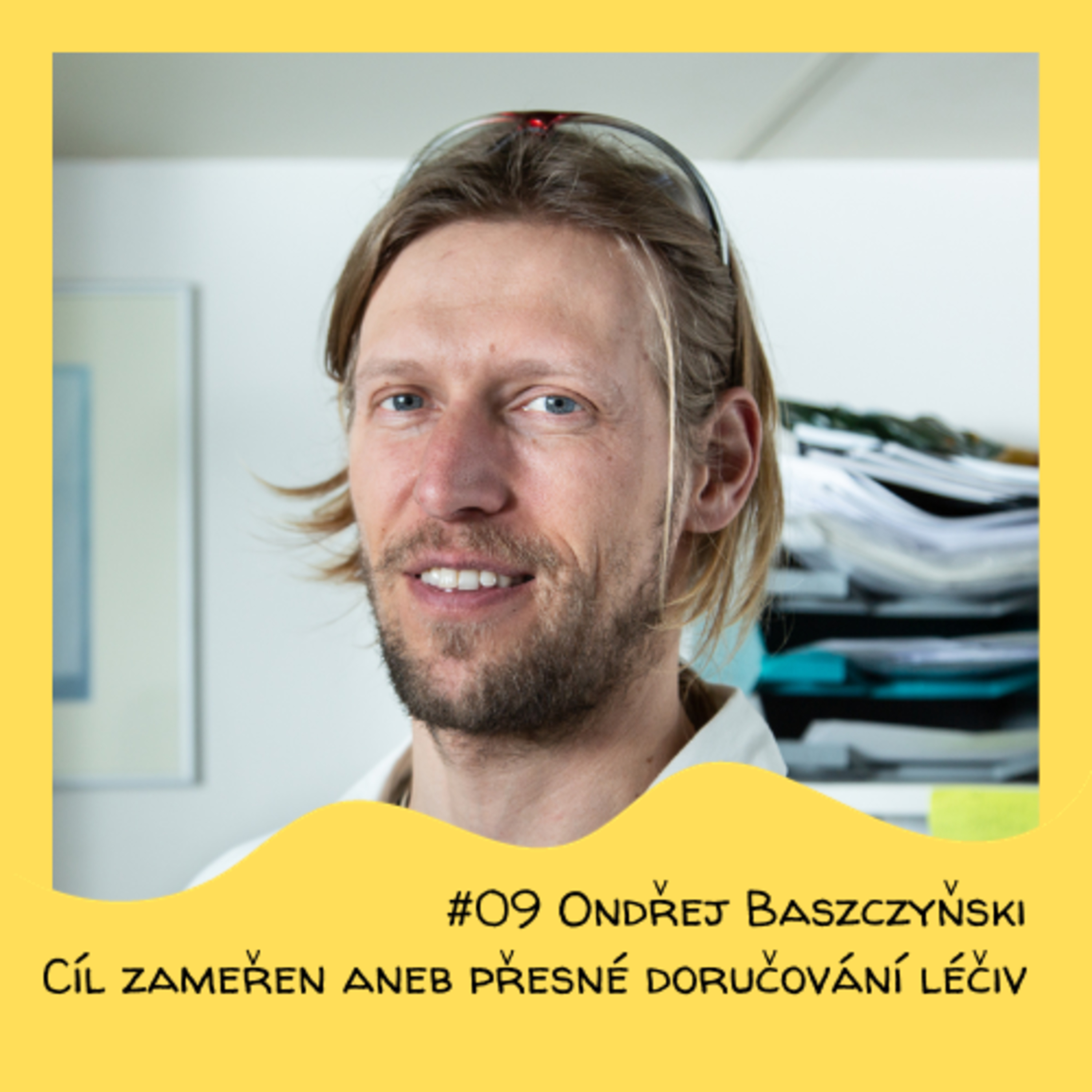 #09 Ondřej Baszczyňski - Cíl zaměřen aneb přesné doručování léčiv episode artwork