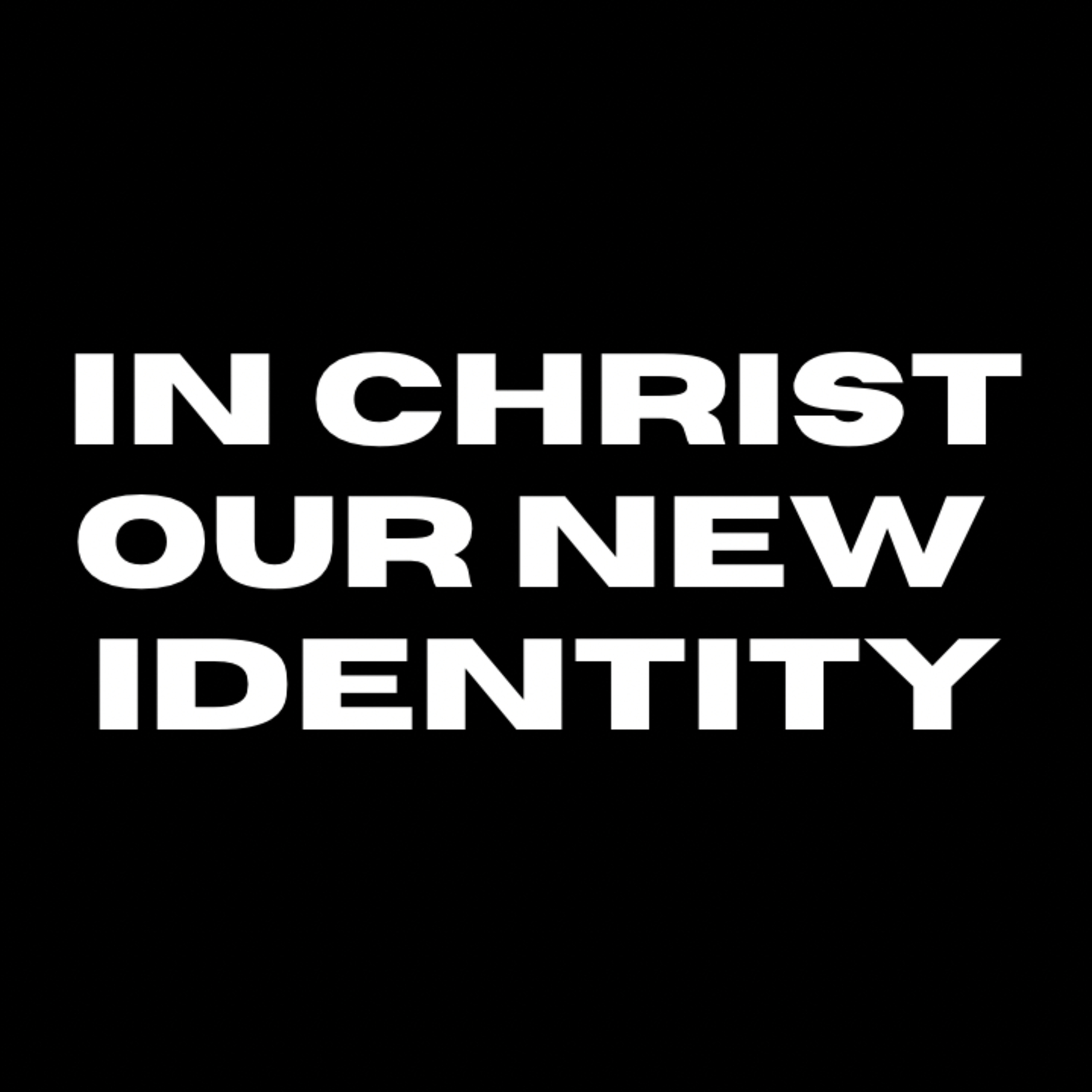 Rediscovering Our Identity In Christ • In Christ - Our New Identity episode artwork