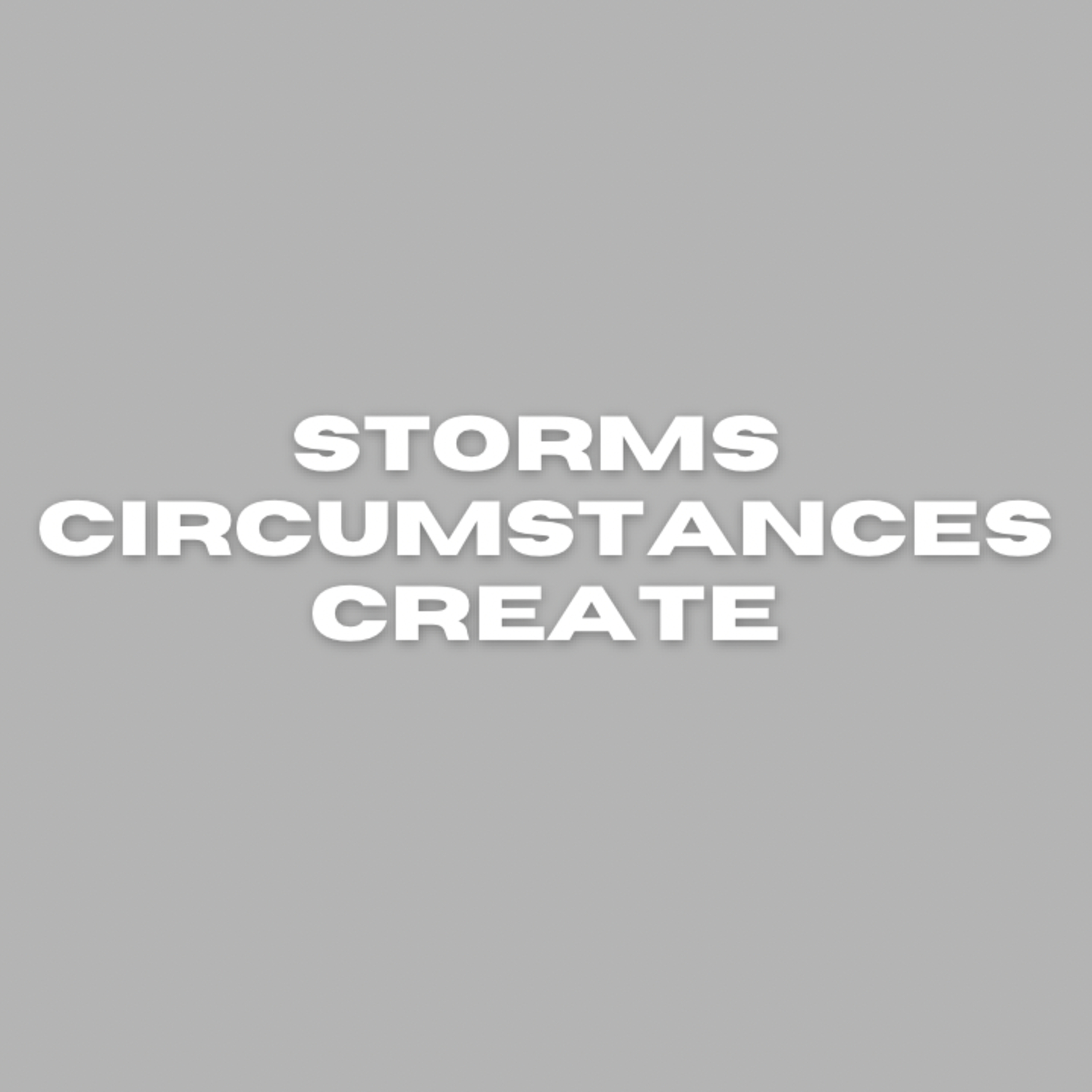Navigating The Storms Of Life • Storms Circumstances Create • Part 2 episode artwork