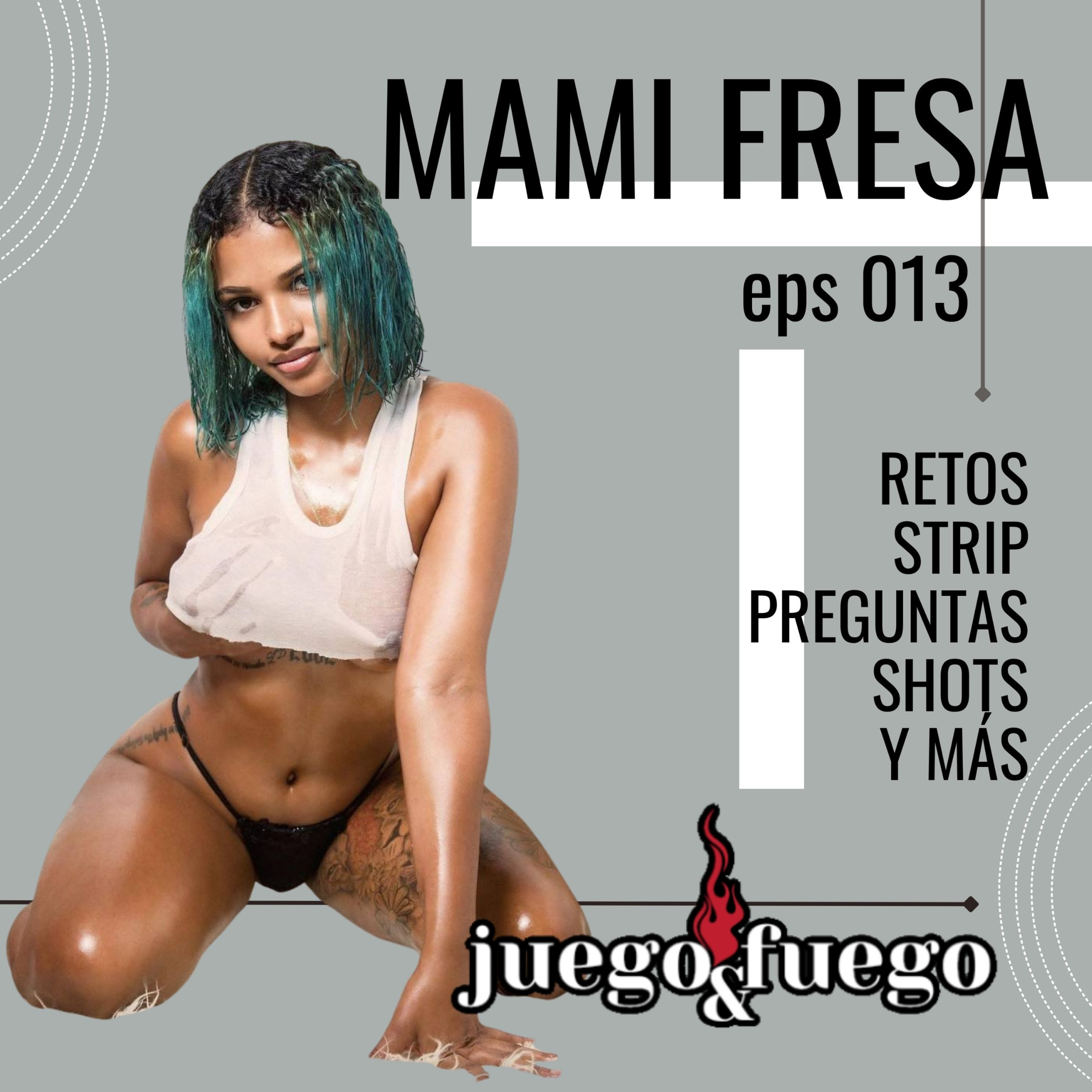 MAMI FRESA – Juego Y Fuego #13