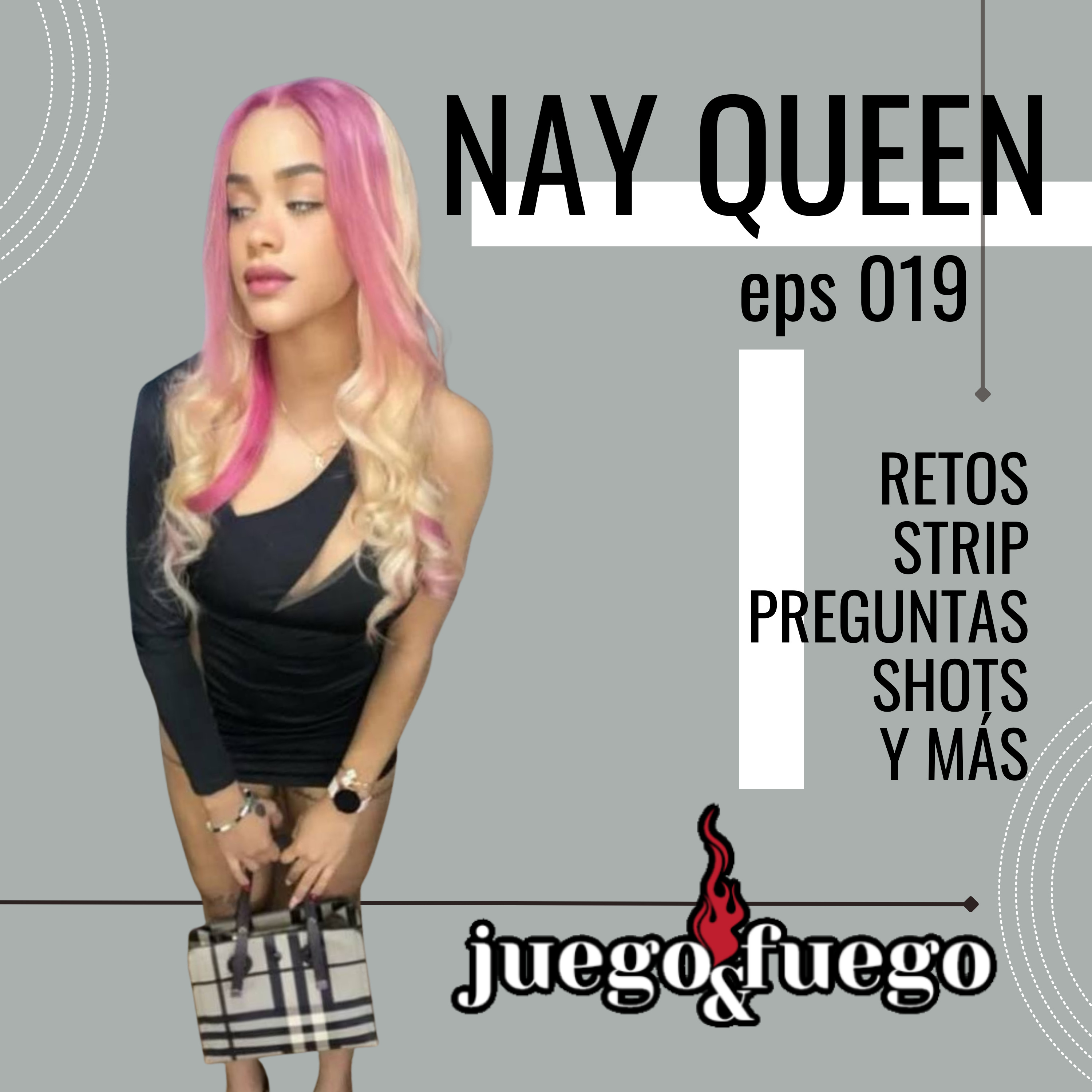 NAY QUEEN – Juego Y Fuego #19