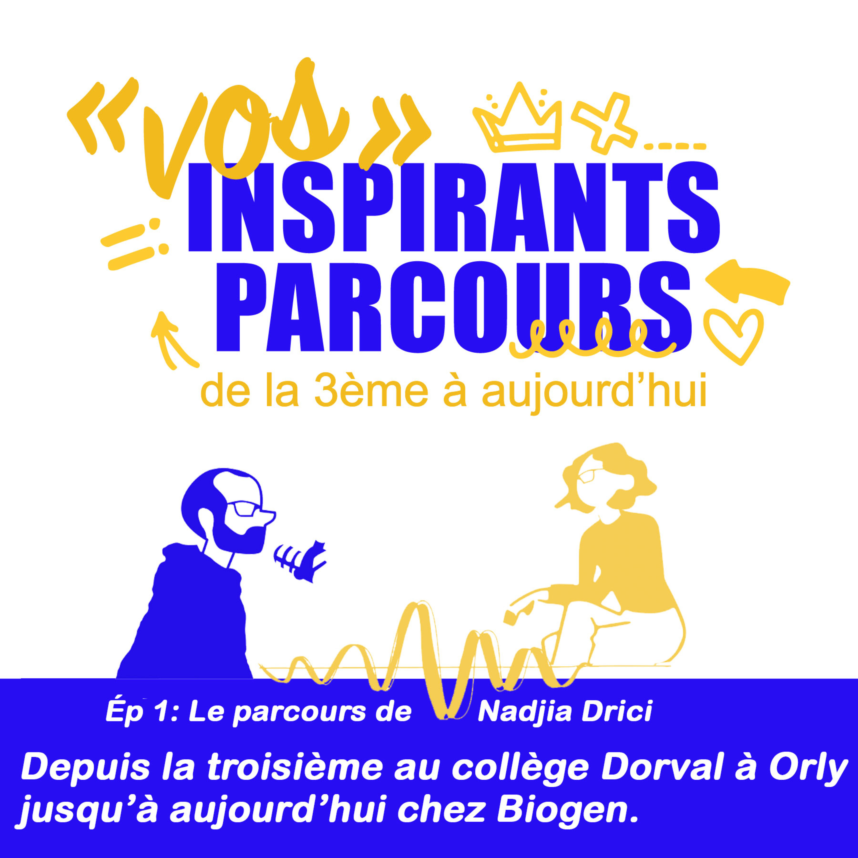 Épisode 1 : Le Parcours de Nadjia Drici depuis sa troisième au collège Dorval à Orly jusqu' à Biogen episode artwork