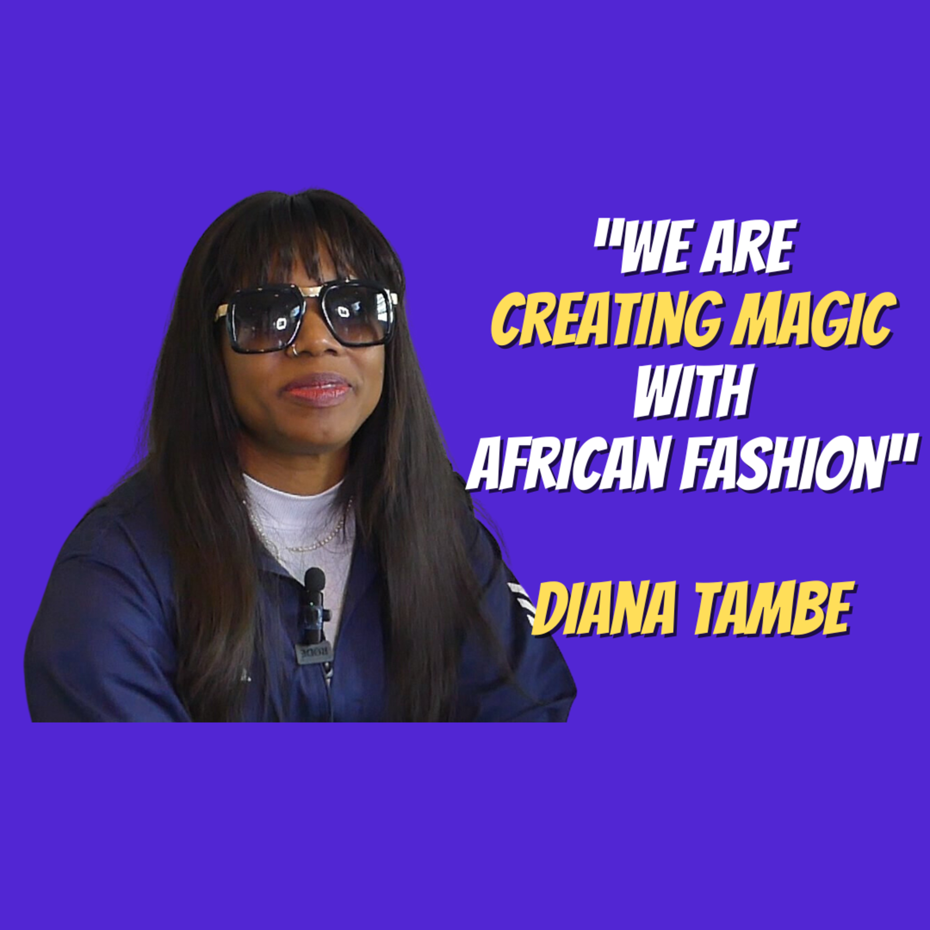 We Are Creating Magic With African Fashion | Diana Tambe | The African Narratives Podcast episode artwork