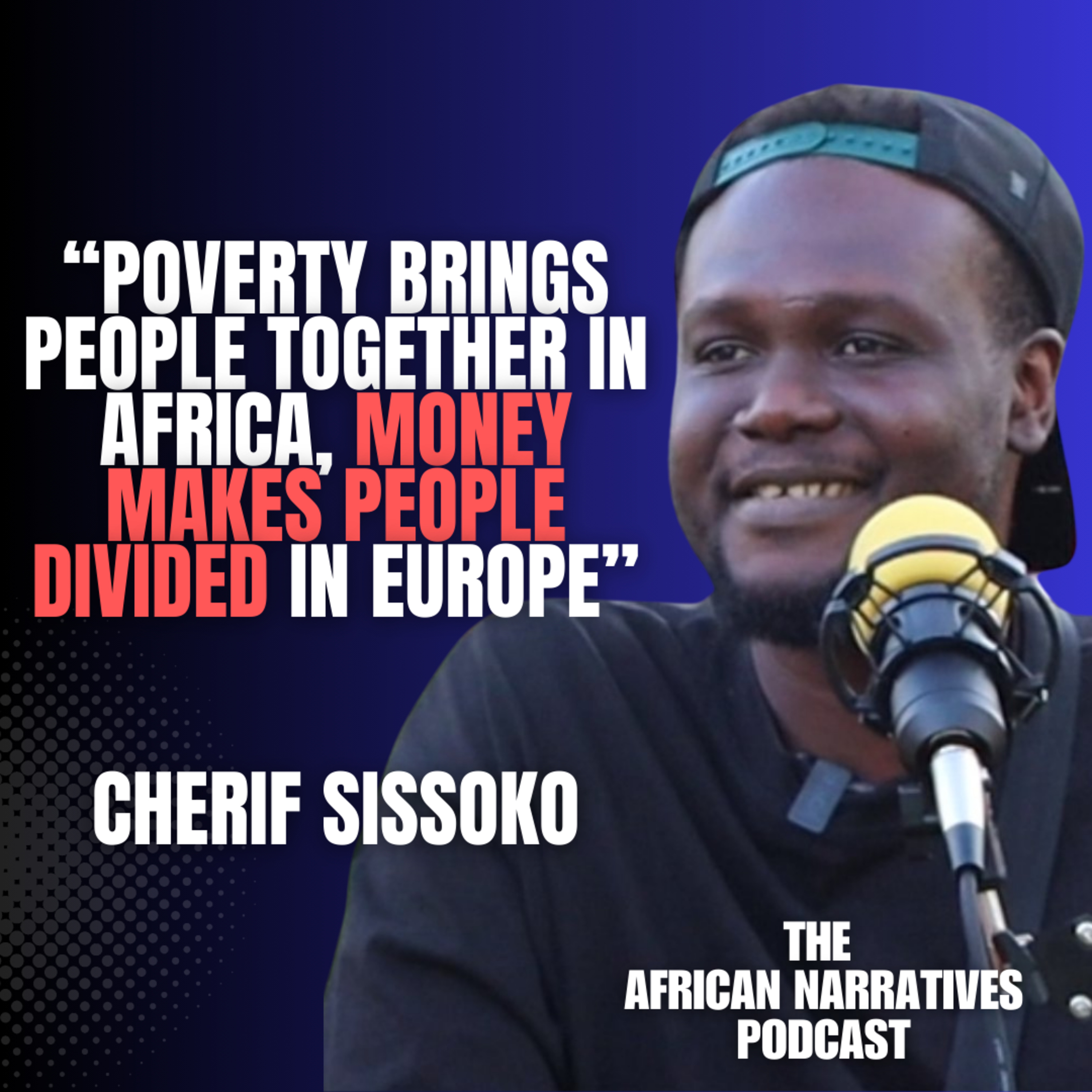 Poverty Brings People Together In Africa | Cherif Abdoulaye Sissoko | The African Narratives Podcast