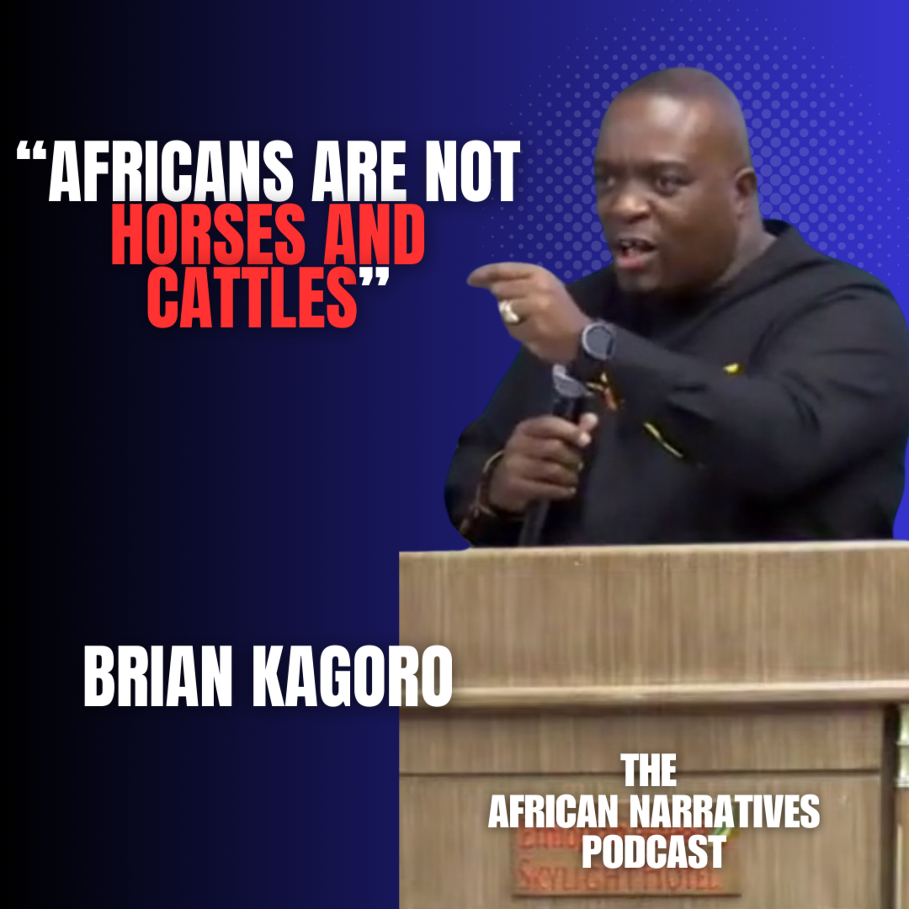 Africans Are Not Horses And Cattle | Brian Kagoro | The African Narratives Podcast episode artwork