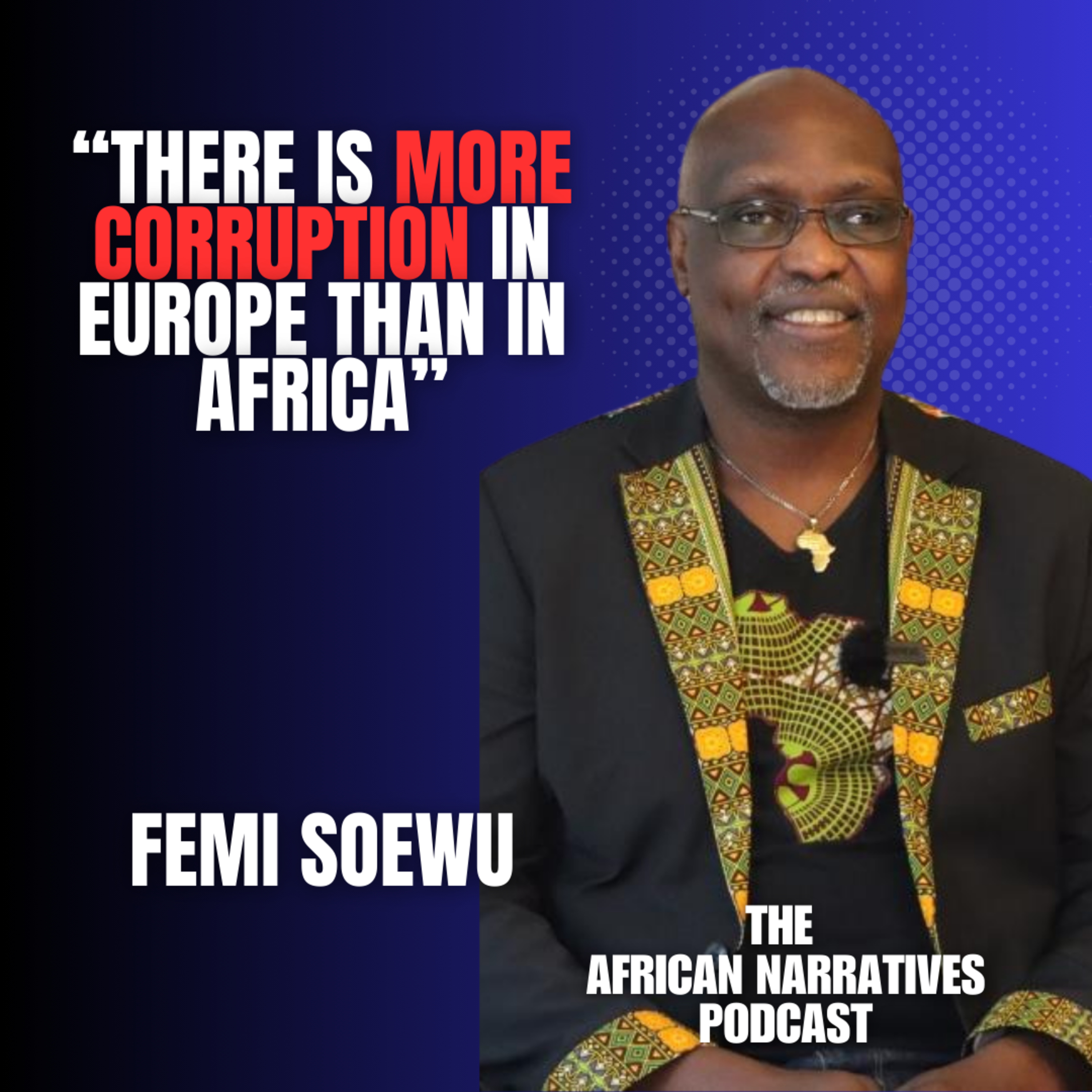 There Is More Corruption In Europe Than In Africa | Femi Soewu | The African Narratives Podcast episode artwork