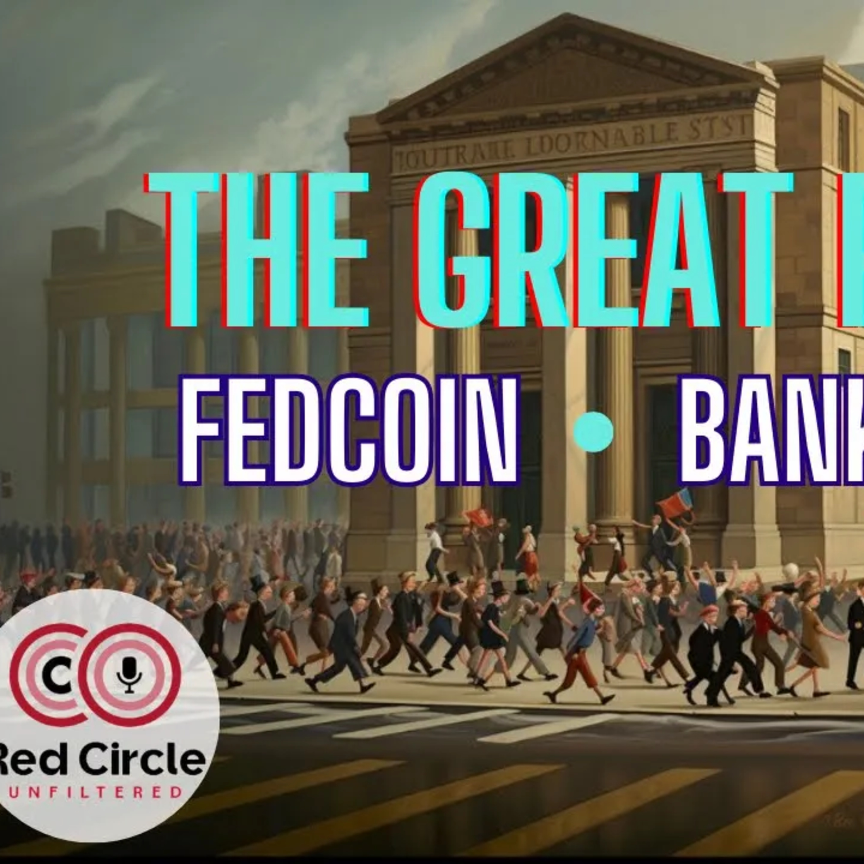 Bank Runs, Fedcoin, and the Great Reset | The Red Circle Podcast (Episode 41) episode artwork