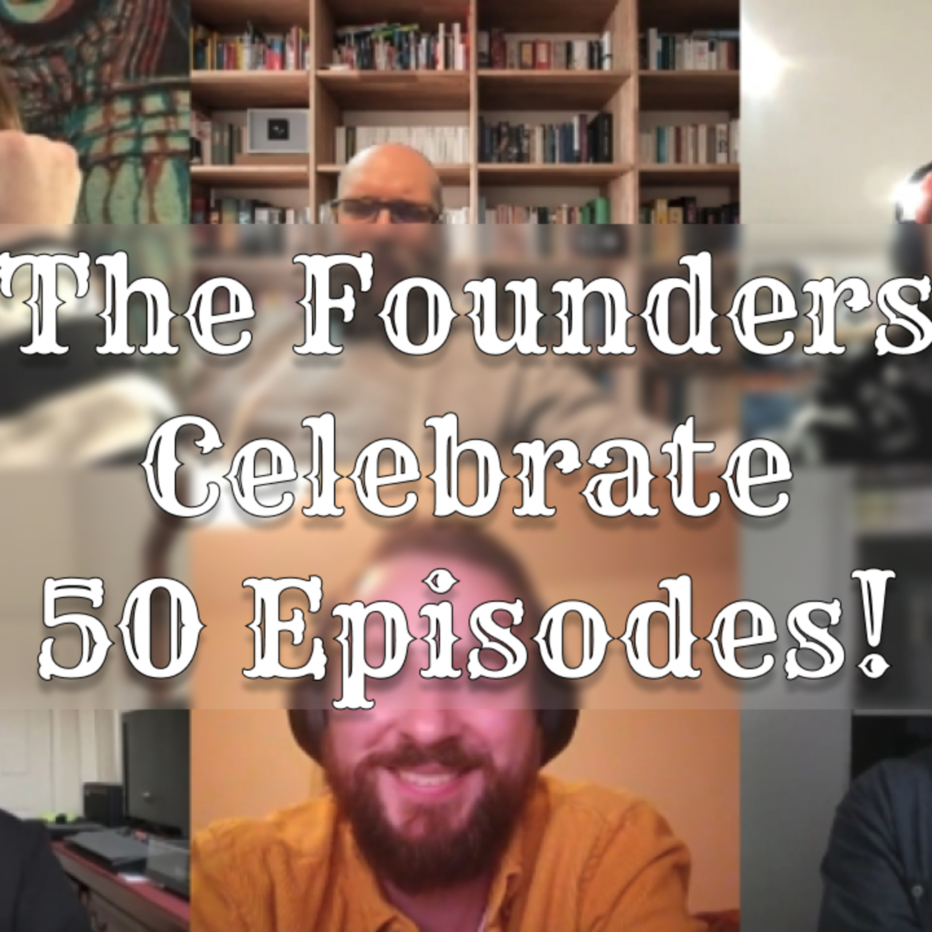 EP50: The Founders Celebrate 50 Episodes! episode artwork