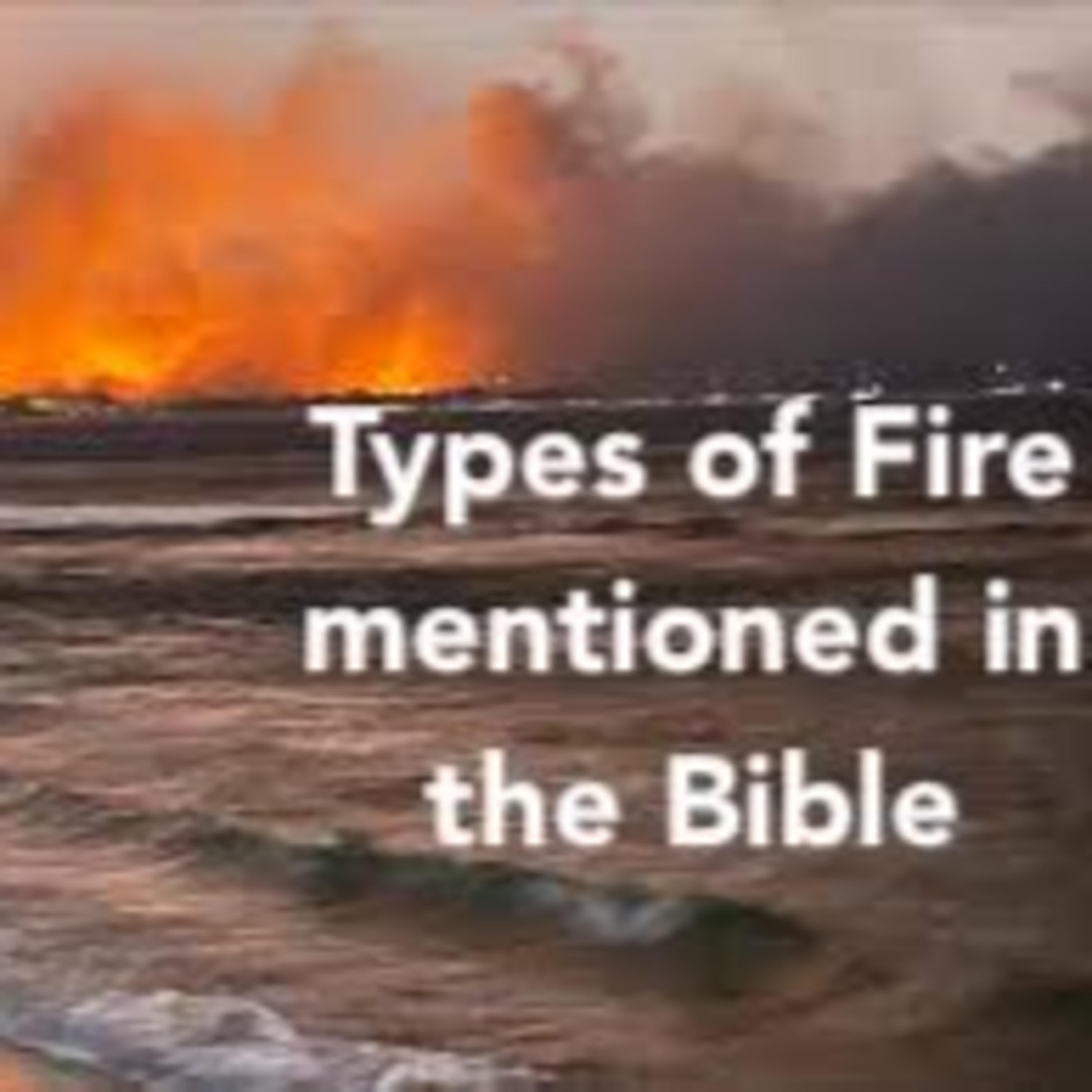 End Times Prophecy: 8. Types of Fire mentioned in the Bible episode artwork