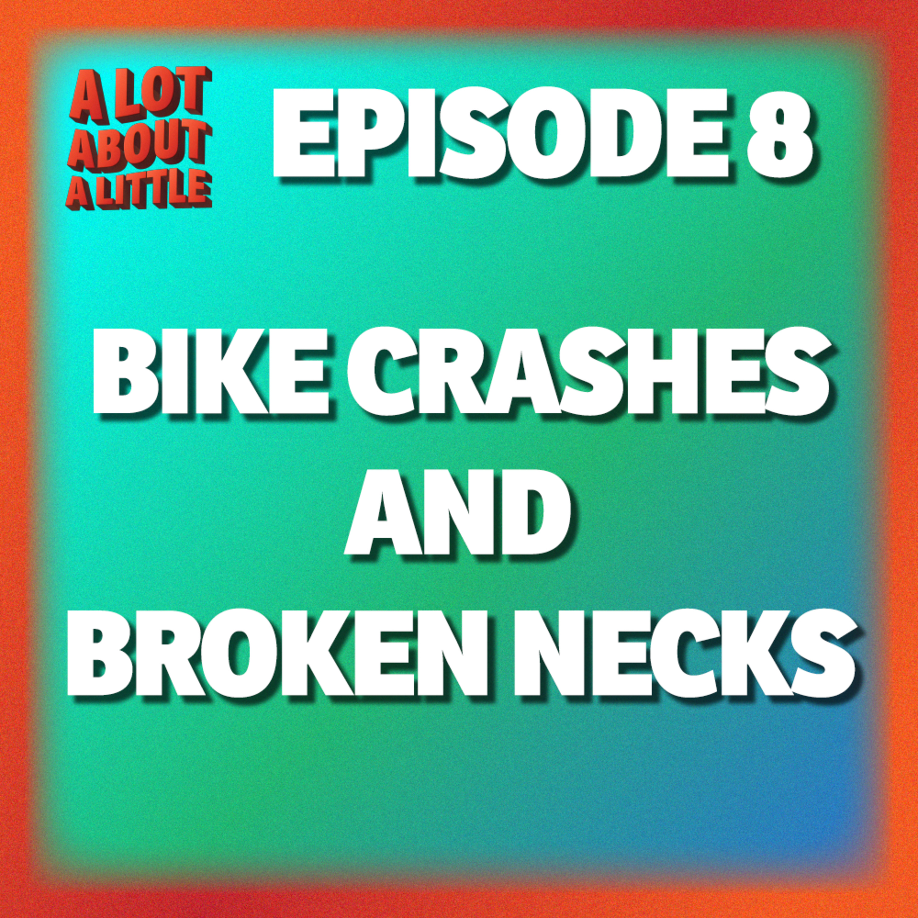 Ep. 8 - Bike Crashes and Broken Necks episode artwork