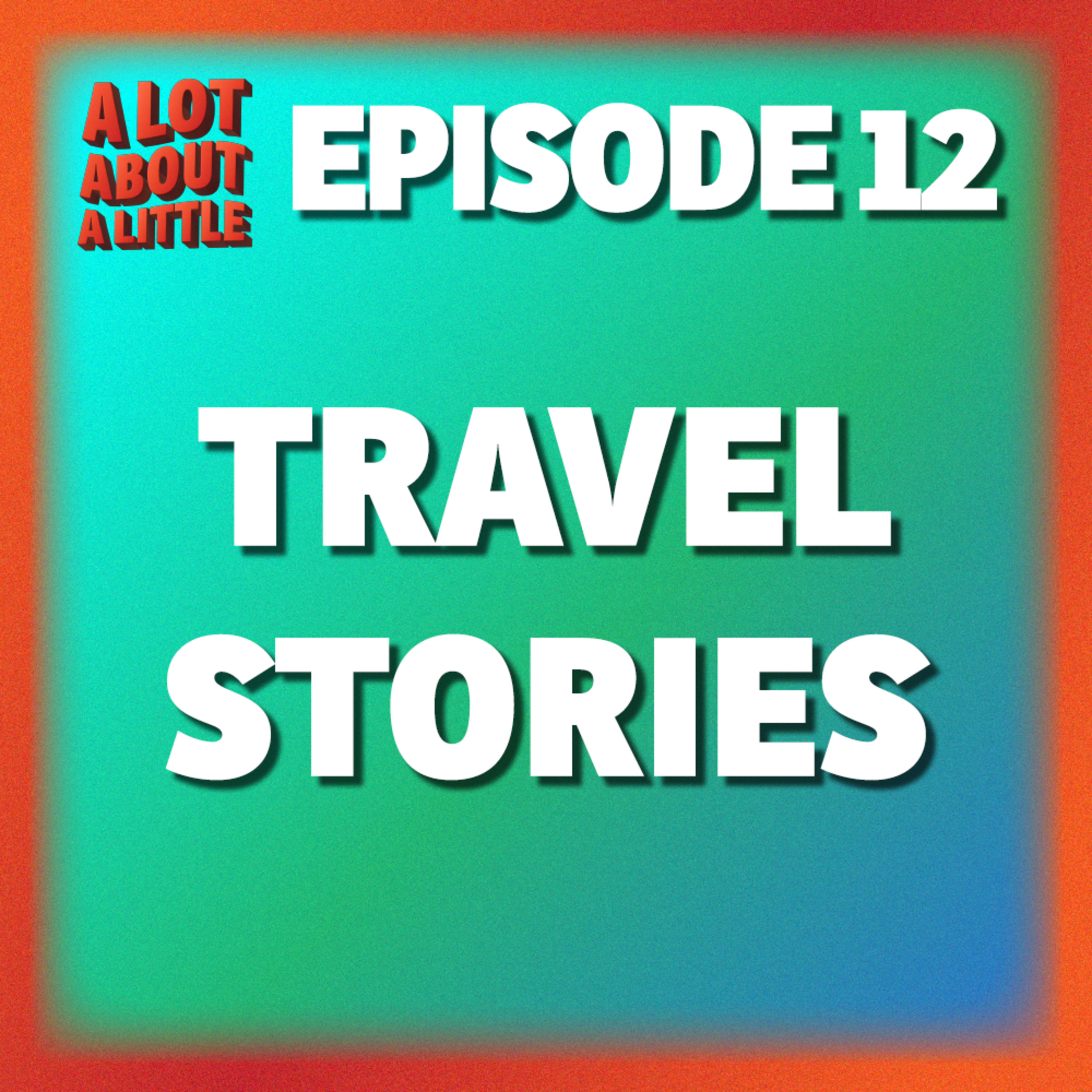 Ep. 12 - Travel Stories episode artwork
