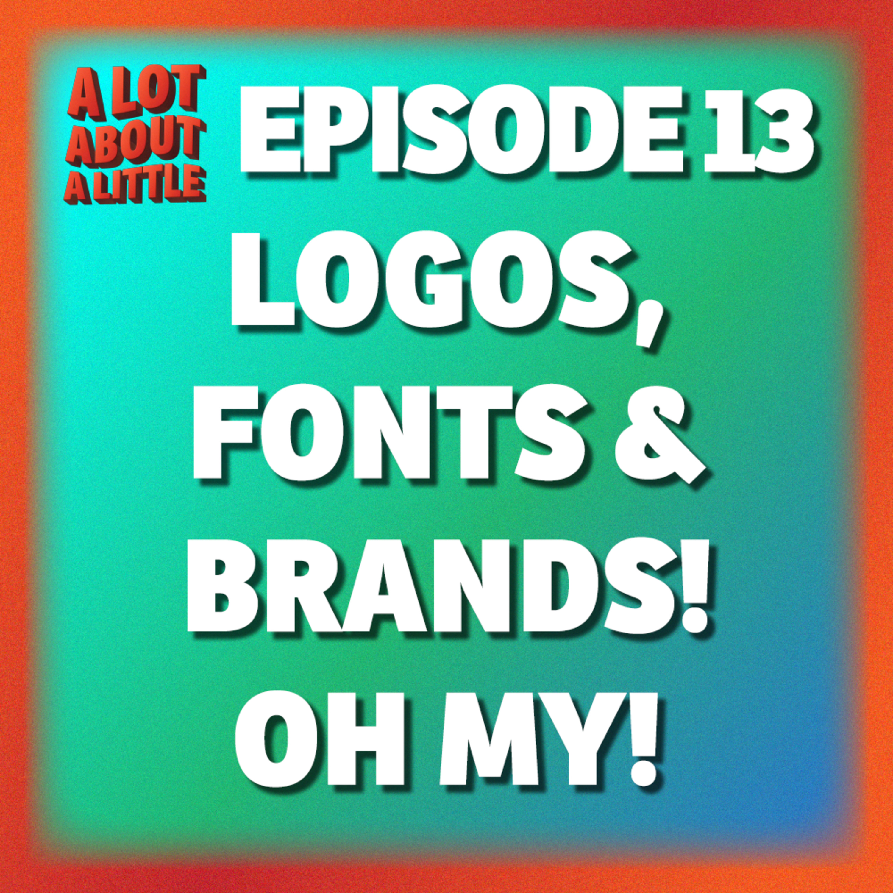 Ep. 13 - Logos, Fonts & Brands! Oh my! episode artwork