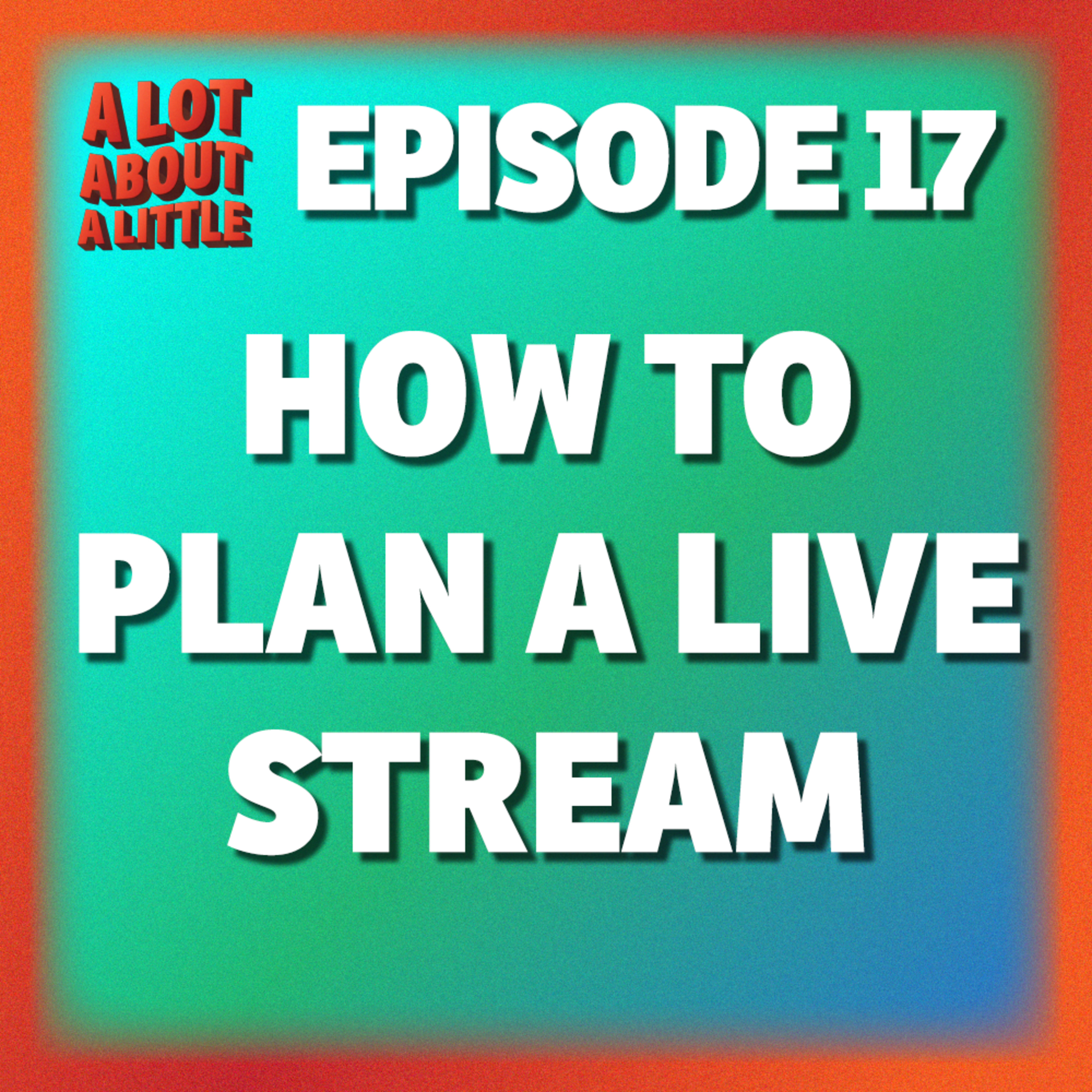 Ep. 17 - How to Plan a Livestream episode artwork