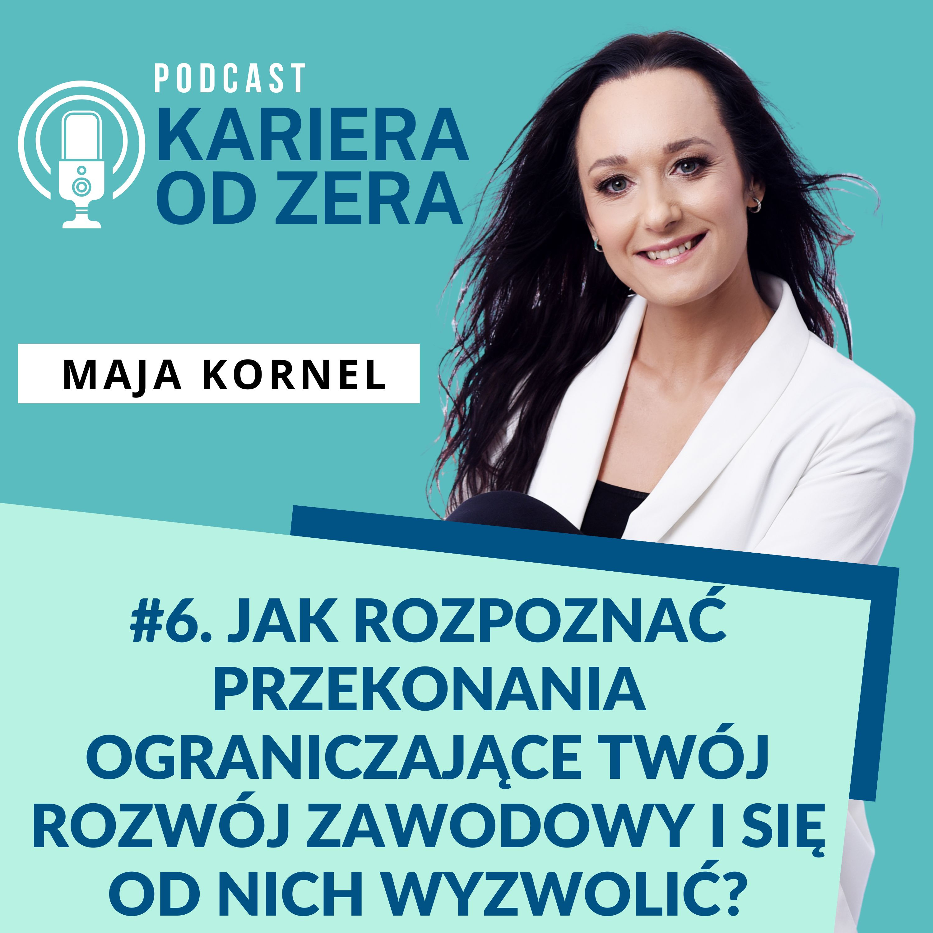 #6. Jak rozpoznać przekonania ograniczające Twój rozwój zawodowy i się od nich wyzwolić?, czyli ograniczające przekonania a kariera zawodowa. episode artwork