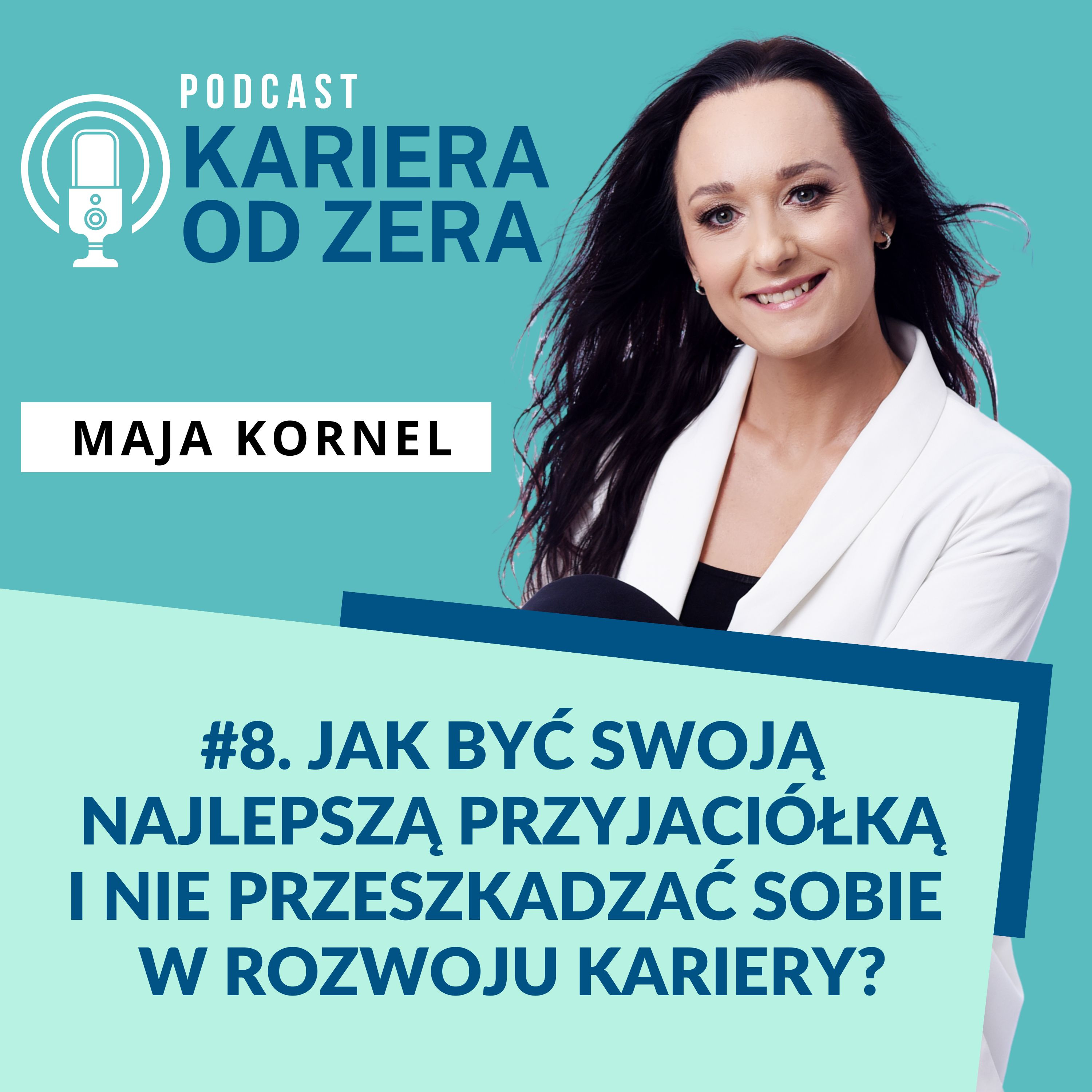 #8. Jak być swoją najlepszą przyjaciółką i nie przeszkadzać sobie w rozwoju kariery? episode artwork