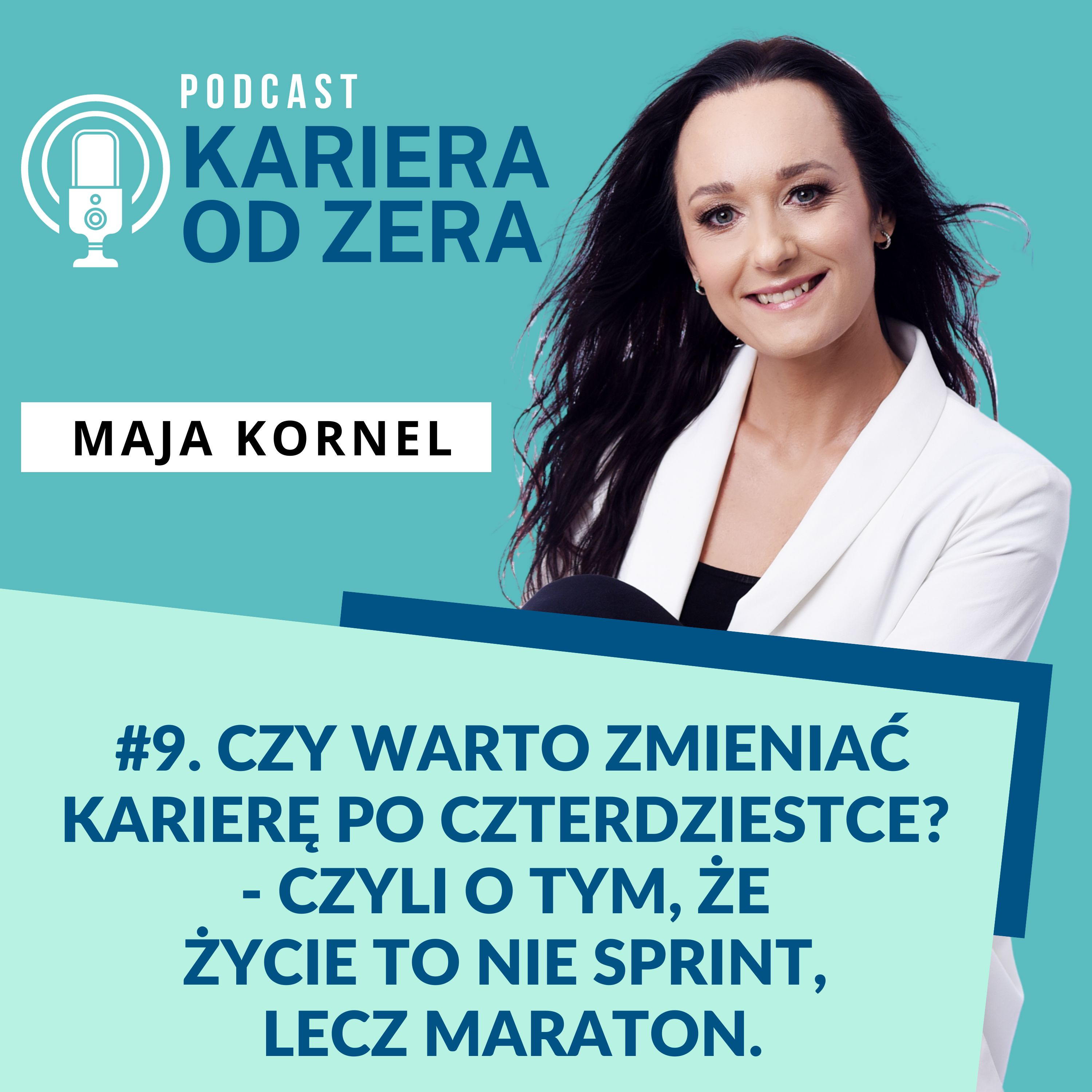 #9. Czy warto zmieniać karierę po czterdziestce? - czyli o tym, że życie to nie sprint, lecz maraton. episode artwork