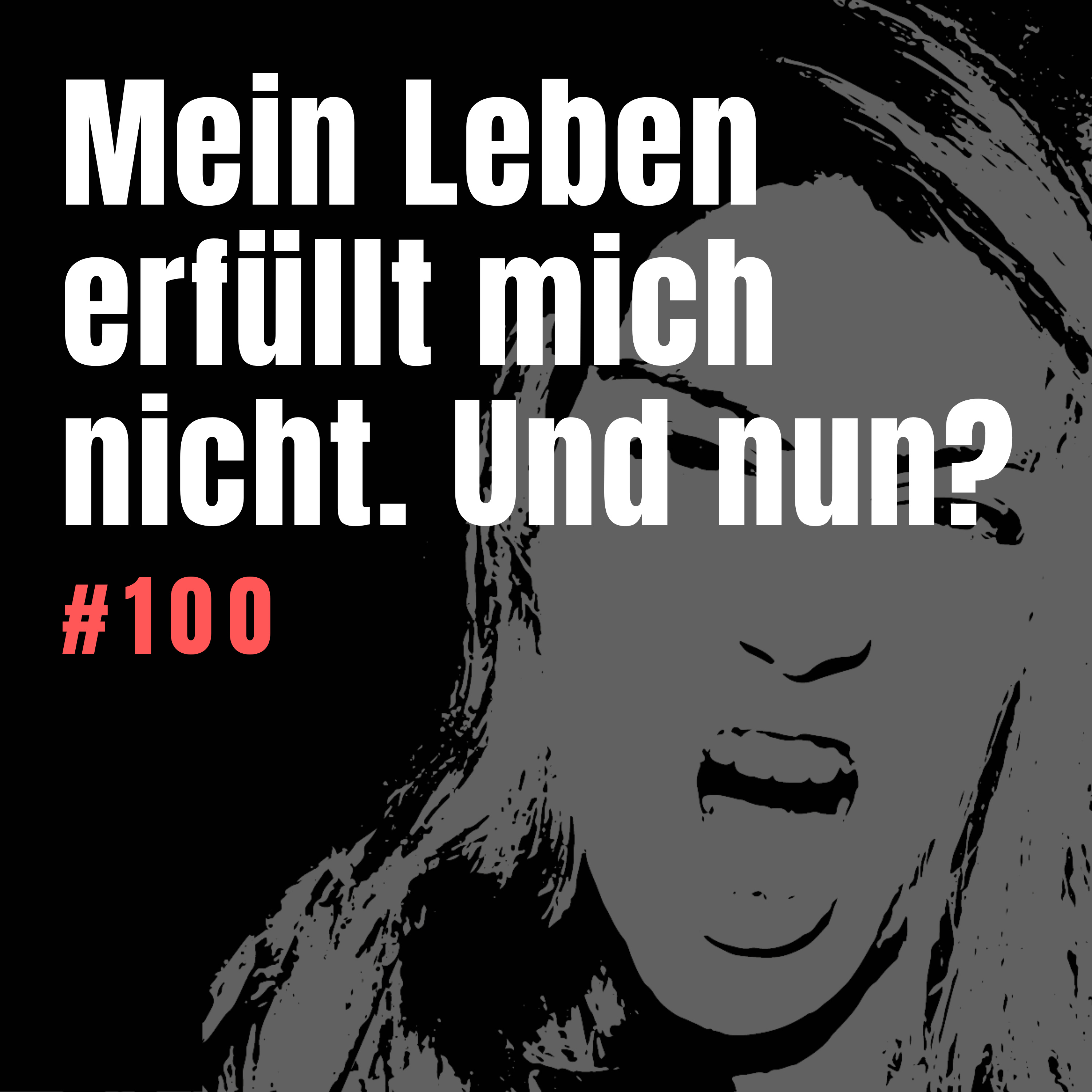 #100 Das Leben, das du gerade führst, erfüllt dich nicht. Aber was jetzt? Wie weiter? episode artwork
