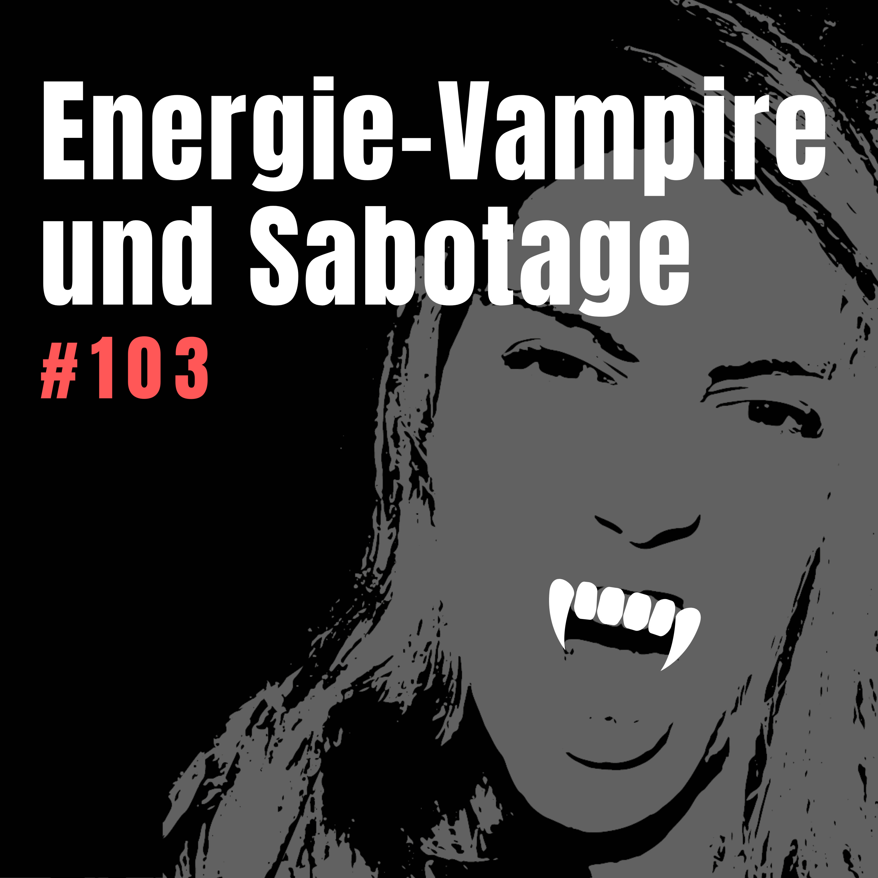 #103 Energie-Vampire und Sabotage – Wer dich klein hält und warum episode artwork