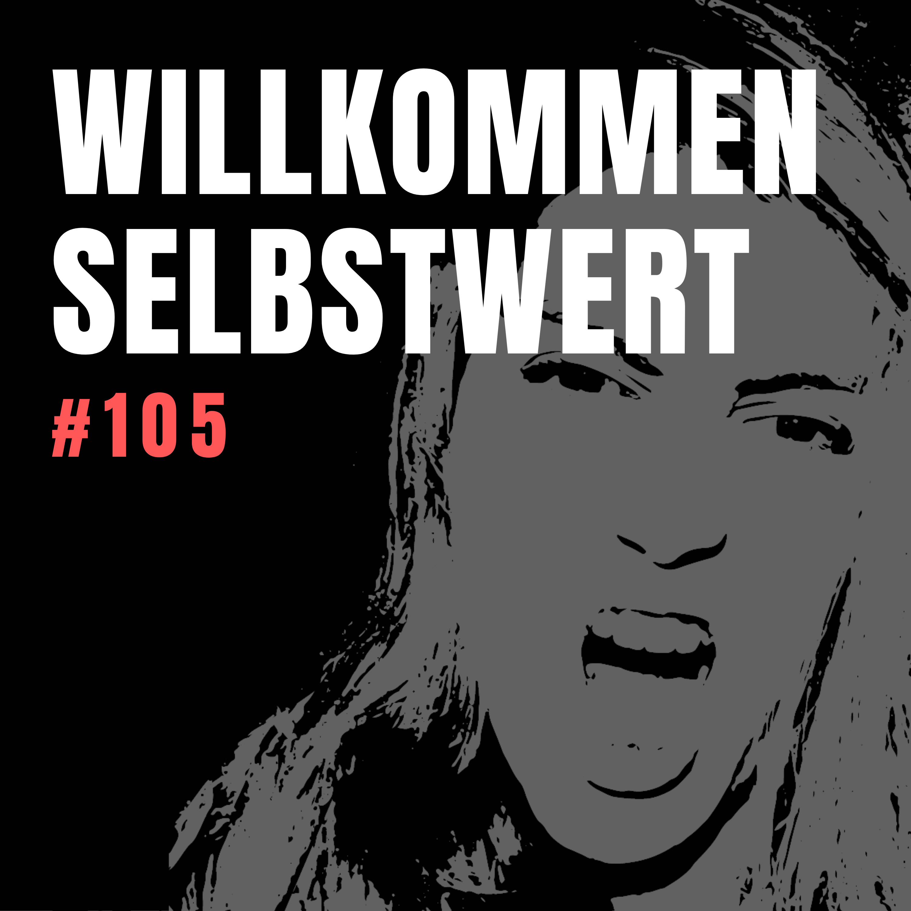 #105 WILLKOMMEN SELBSTWERT - 3 Methoden ihn zu stärken, die jeder kennen sollte. episode artwork