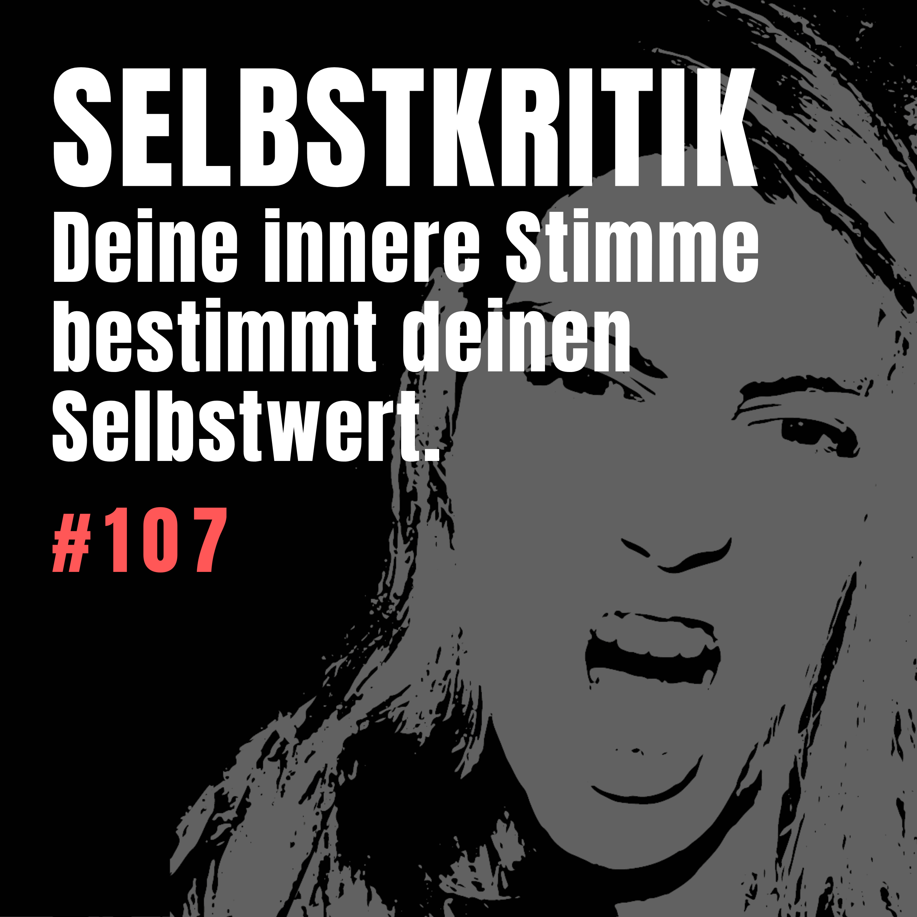 #107 Deine innere Stimme bestimmt deinen Selbstwert. Wie du aufhörst, dich selbst kleinzureden.  episode artwork