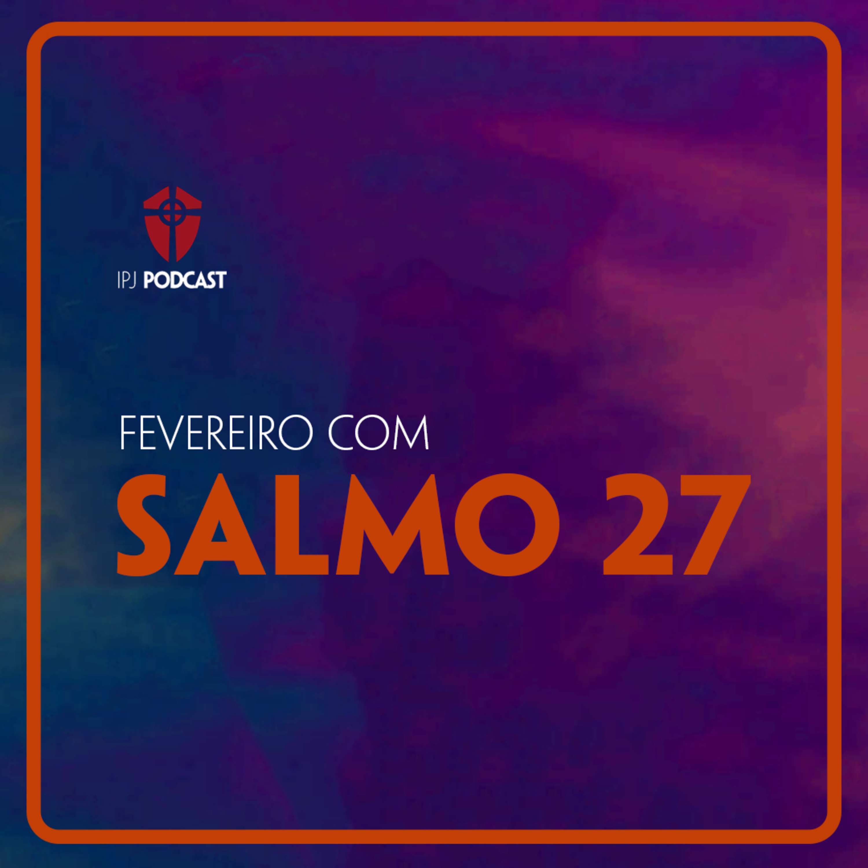 Fevereiro com o Salmo 27 #07: Em Cristo, a Rocha Firme episode artwork
