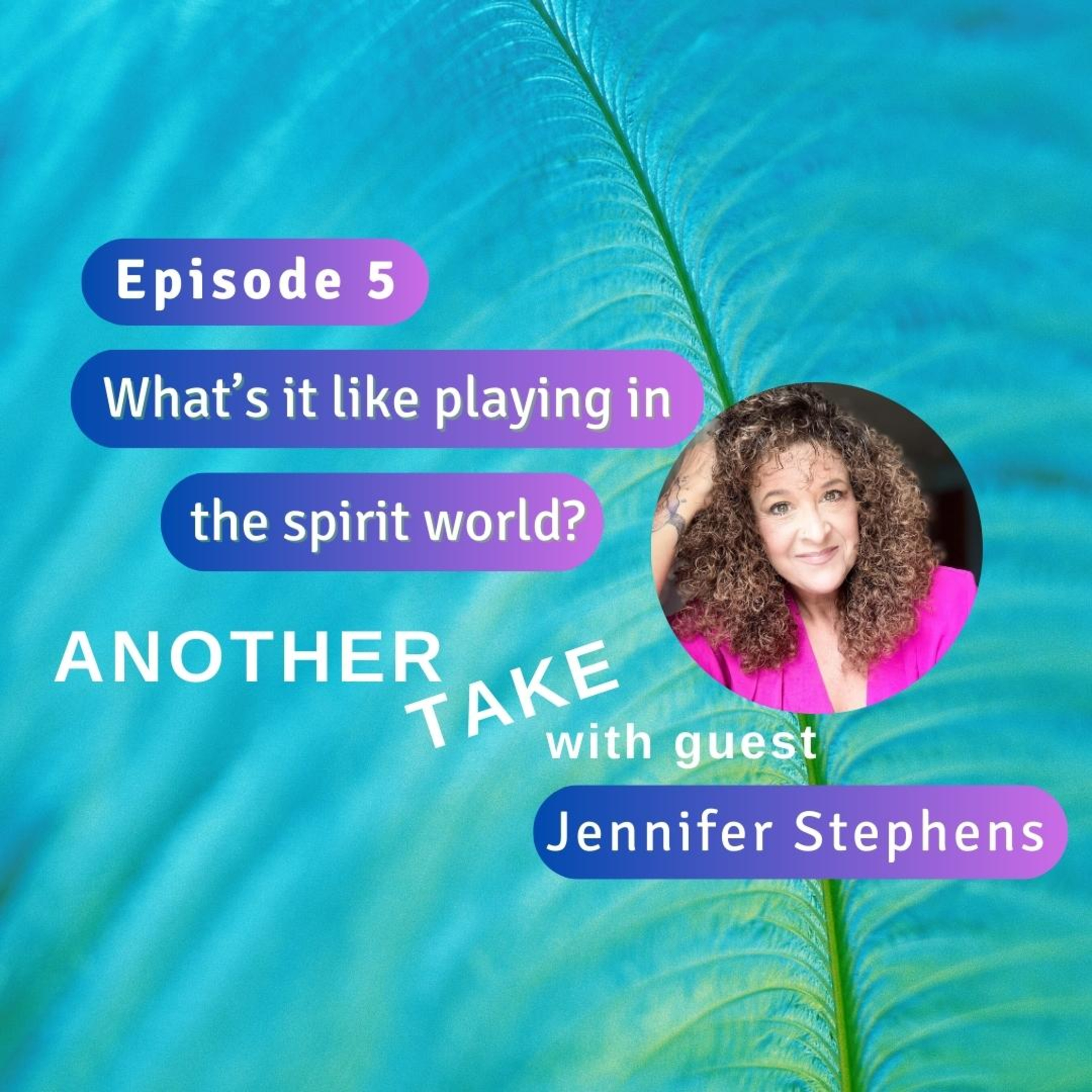 Ep 5: What's it like to play in the spirit world? with Jennifer Stephens