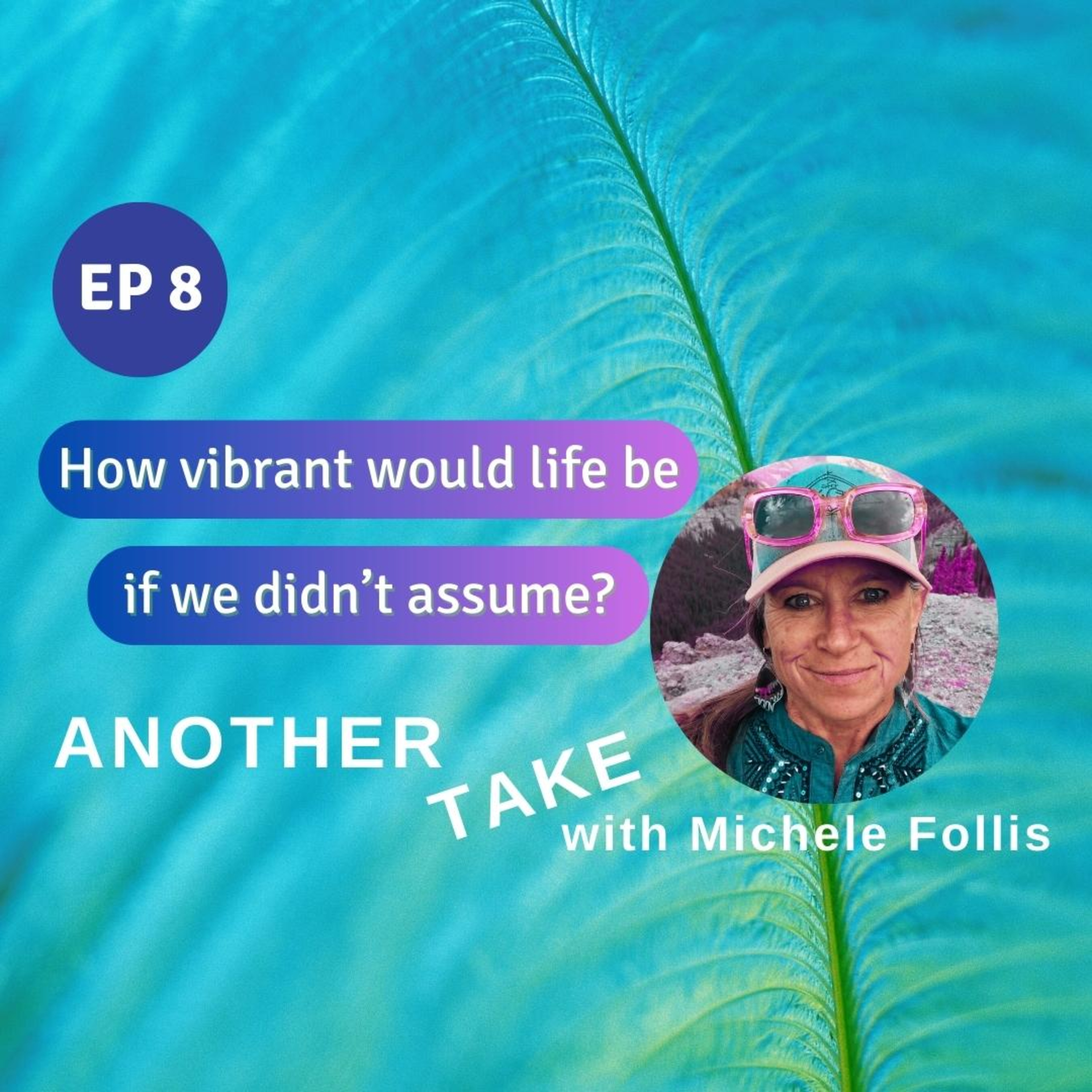 Ep 8: How vibrant would life be if we didn't assume? episode artwork