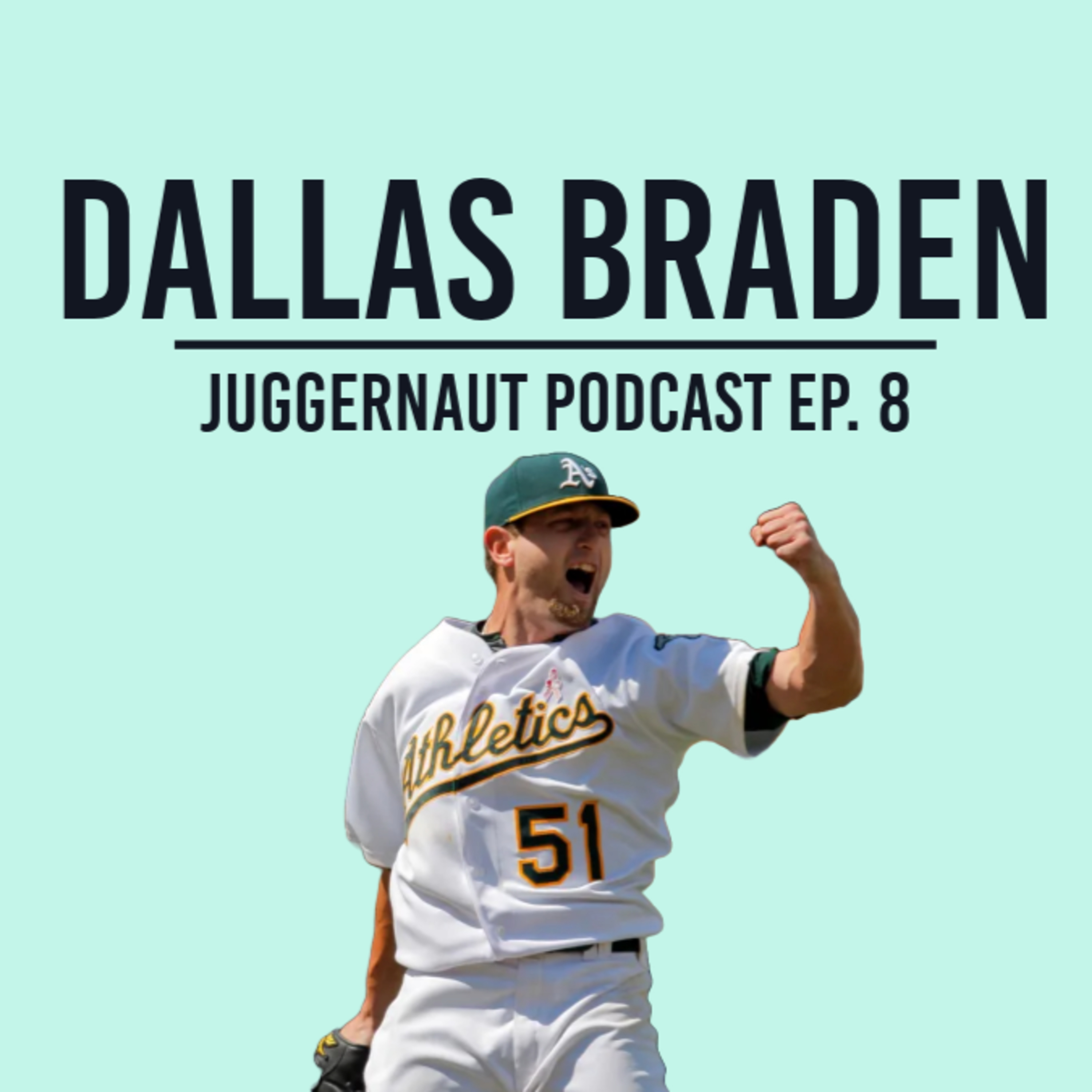 Ep. 8 - Dallas Braden on Shohei Ohtani, Throwing a Perfect Game, the future of the A's - JUGGERNAUT Podcast