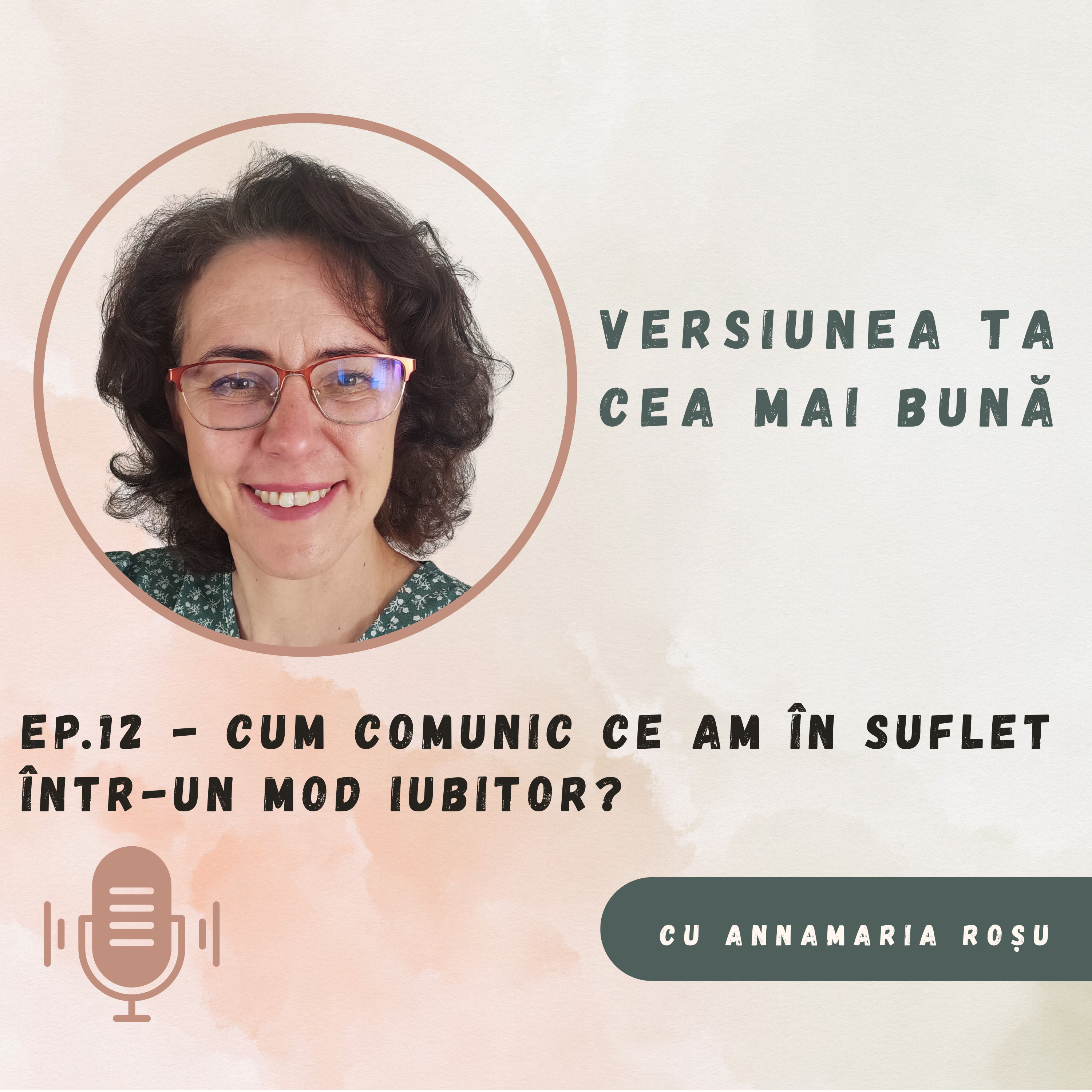 Ep. 12 - Cum comunici ce ai în suflet într-un mod iubitor?
