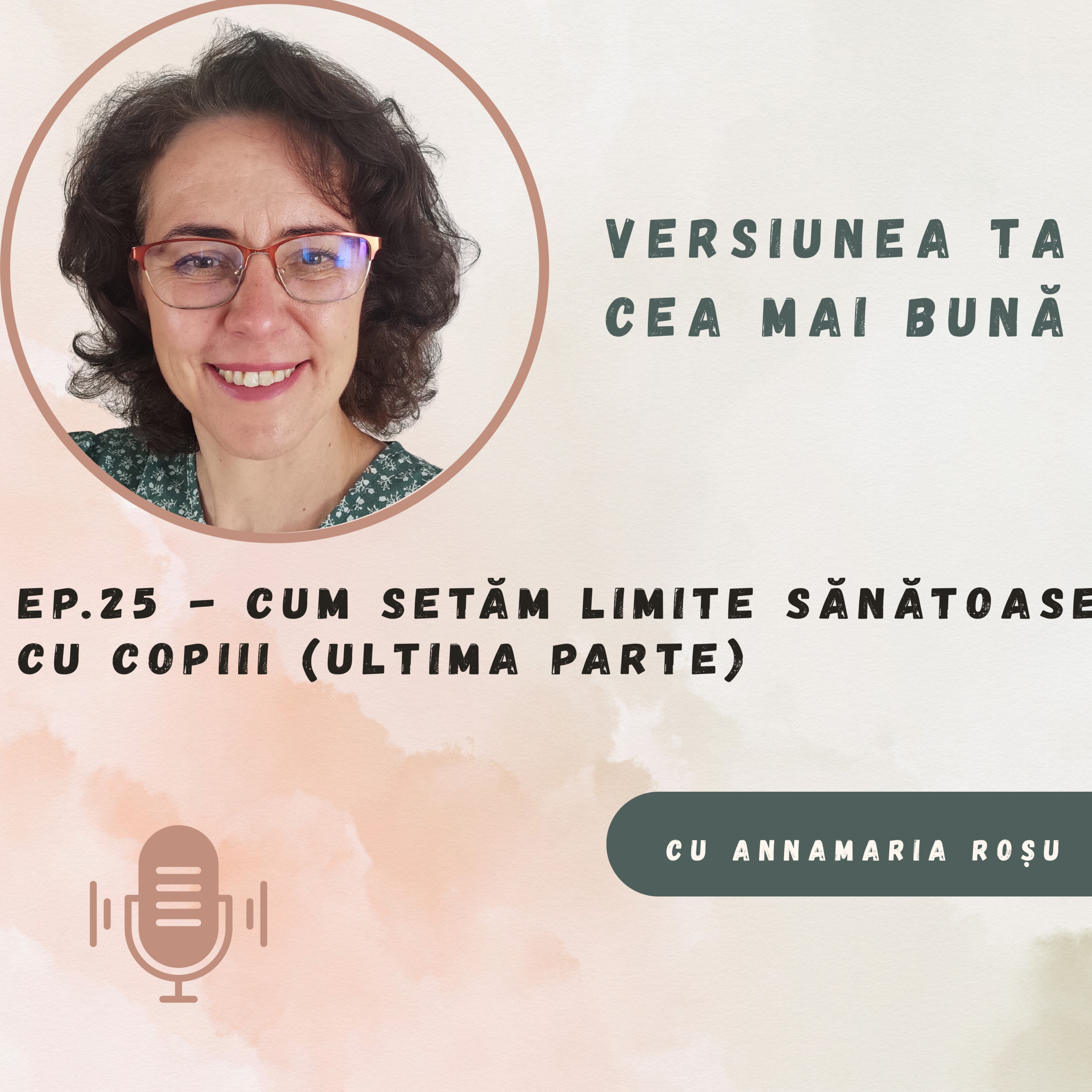 Ep. 25 - Cum setăm limite sănătoase cu copiii (ultima parte)