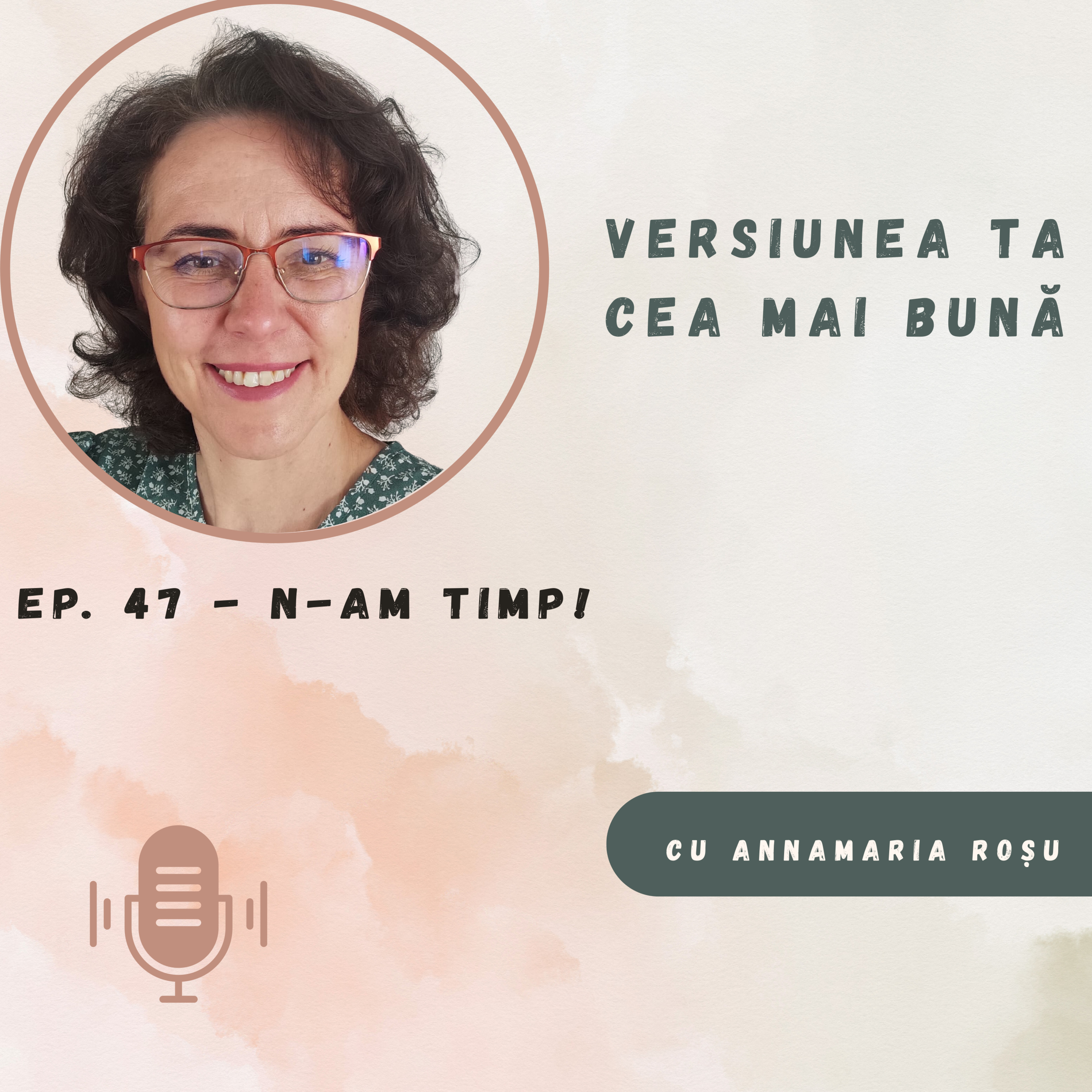 Ep. 47 - N-am timp!