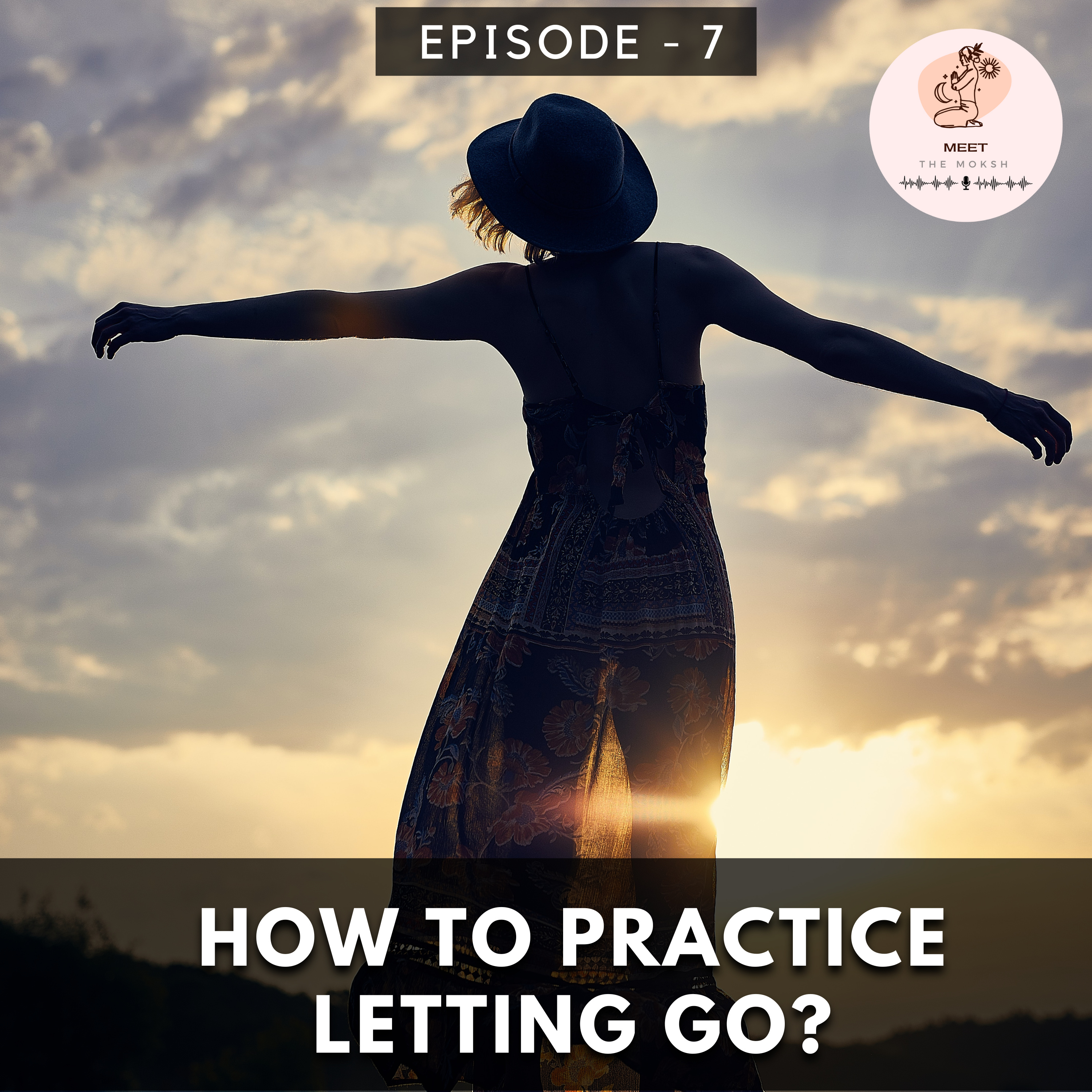 How to Practice Letting Go? | Meet The Moksh Podcast | Episode 7 episode artwork