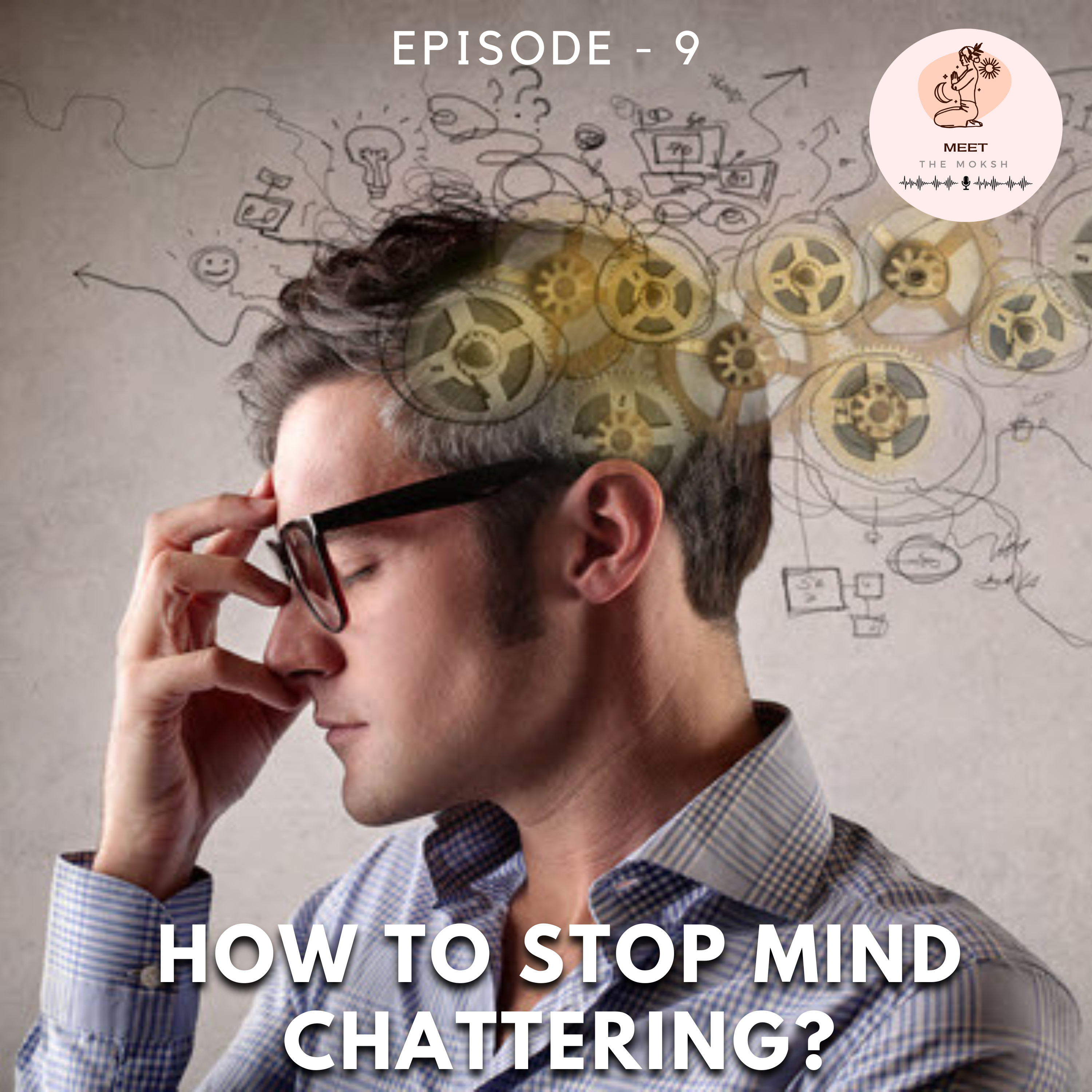 How to Stop Mind Chattering? | Meet The Moksh Podcast | Episode 9 episode artwork