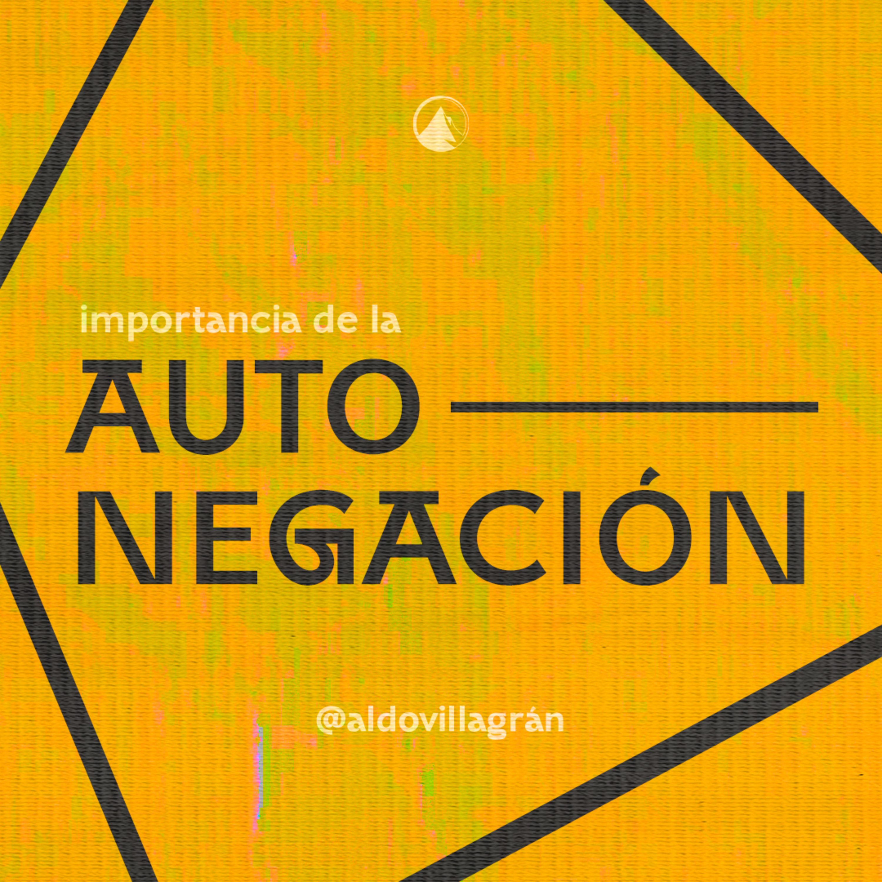 IMPORTANCIA DE LA AUTO-NEGACIÓN - Pr. Aldo Villagrán episode artwork