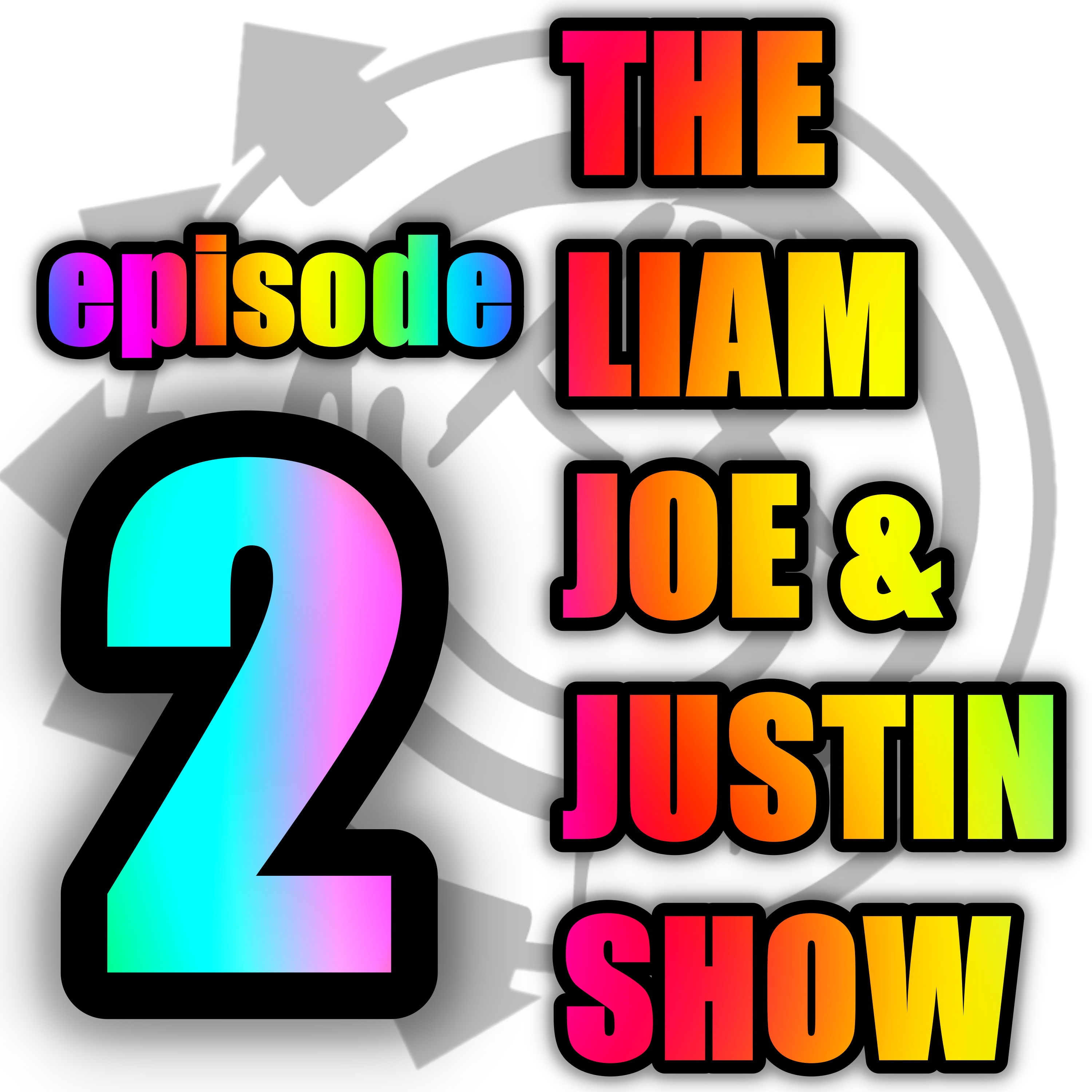 Episode 2: The Liam, Joe, and Justin Show episode artwork