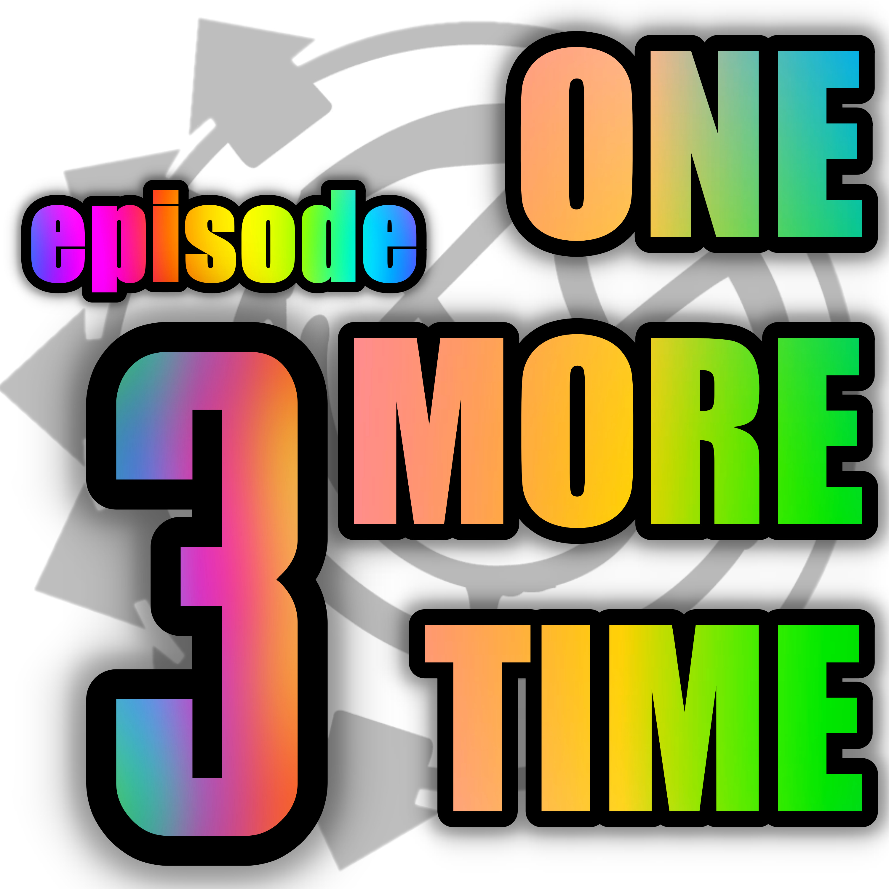 Episode 3: One More Time... episode artwork