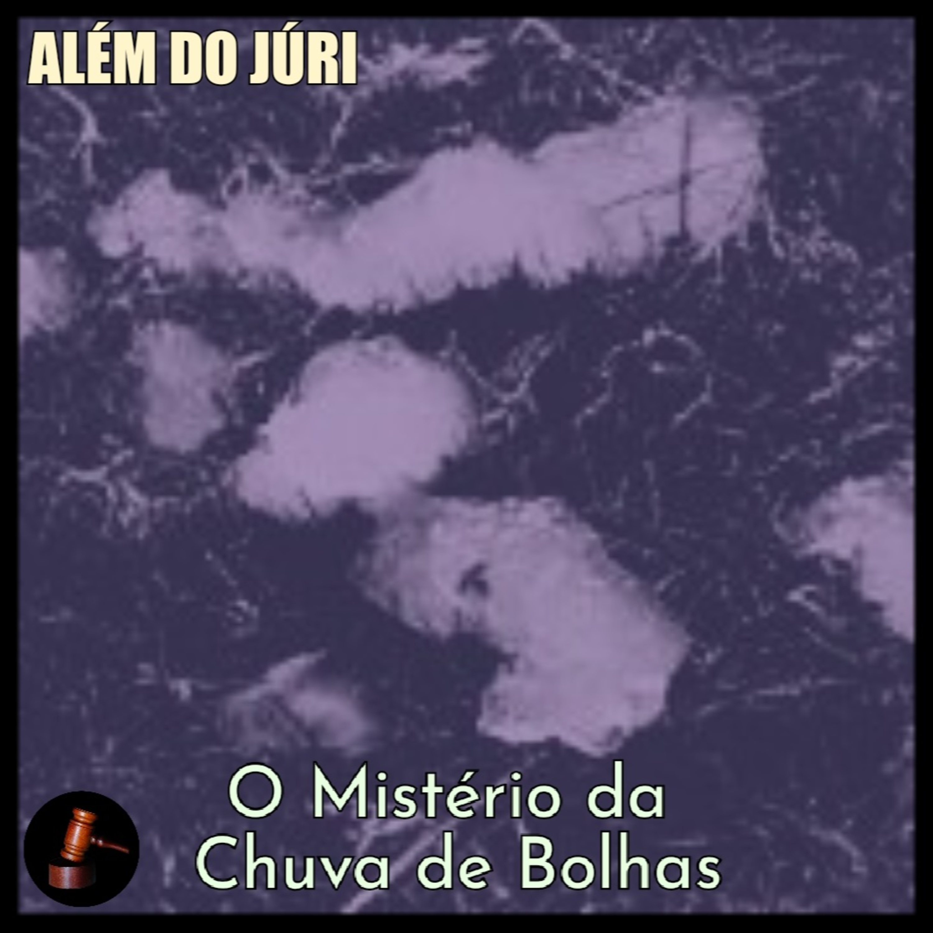 ALÉM DO JÚRI - 03 • O Mistério da Chuva de Bolhas episode artwork