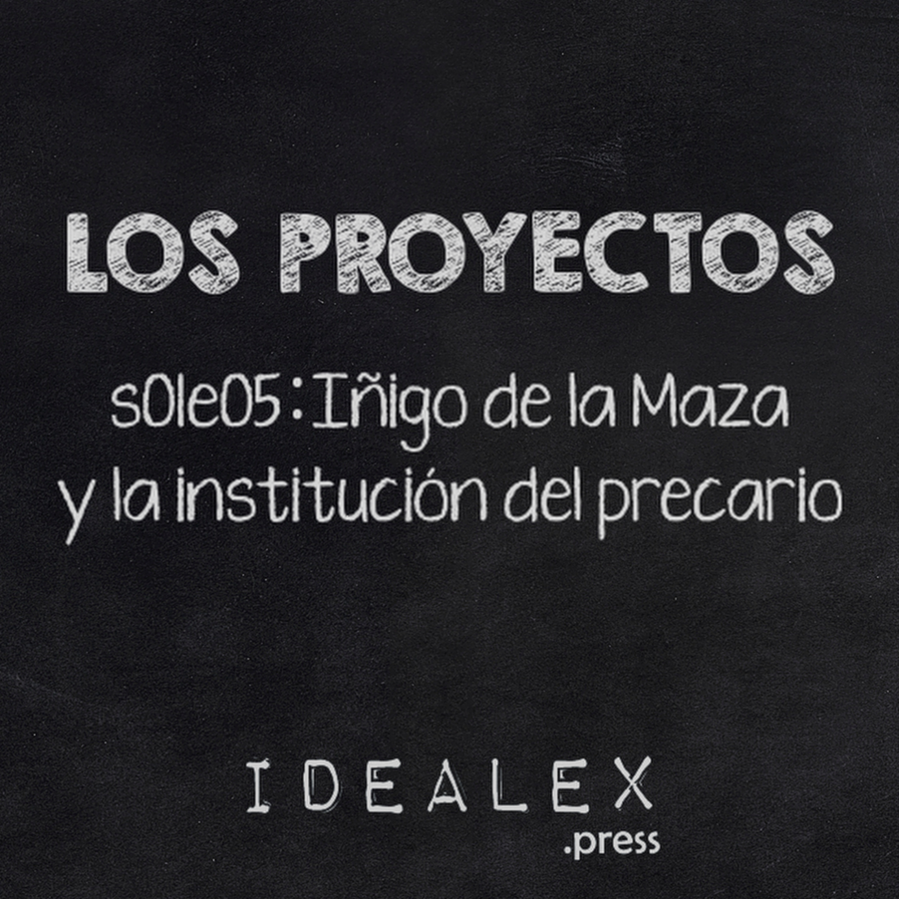 Los Proyectos s01e05: Iñigo de la Maza y la institución del precario episode artwork