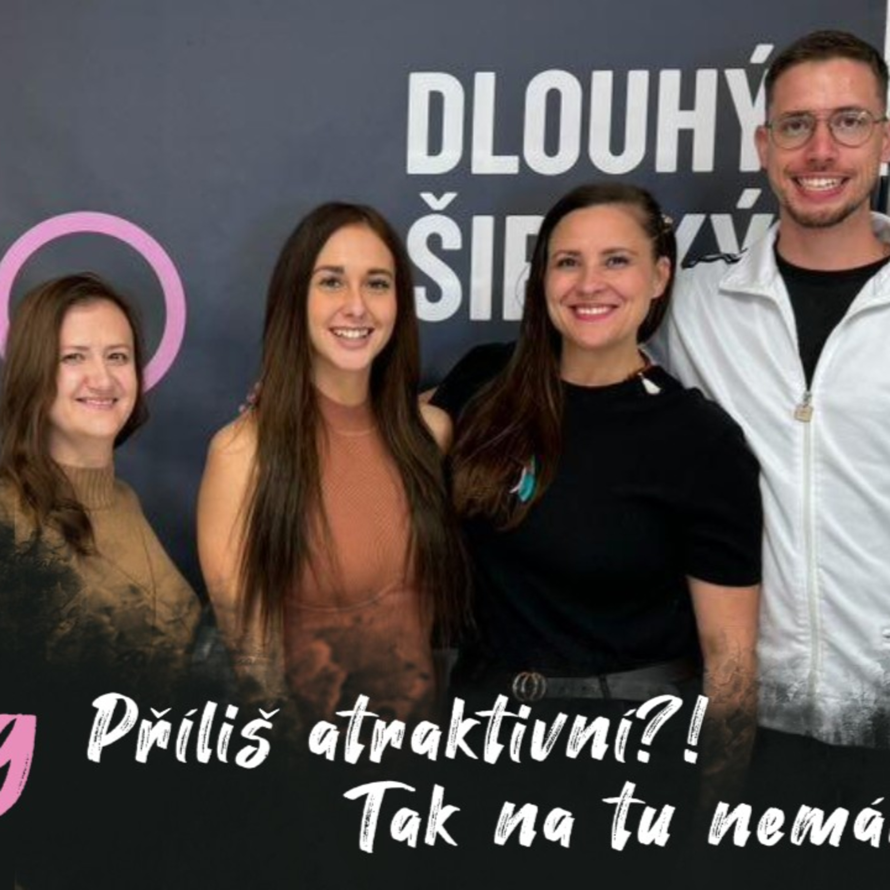 #19 Příliš atraktivní?! Tak na tu nemám... /// Holku z Bruntálska bych teda nechtěl | Dlouhý Široký