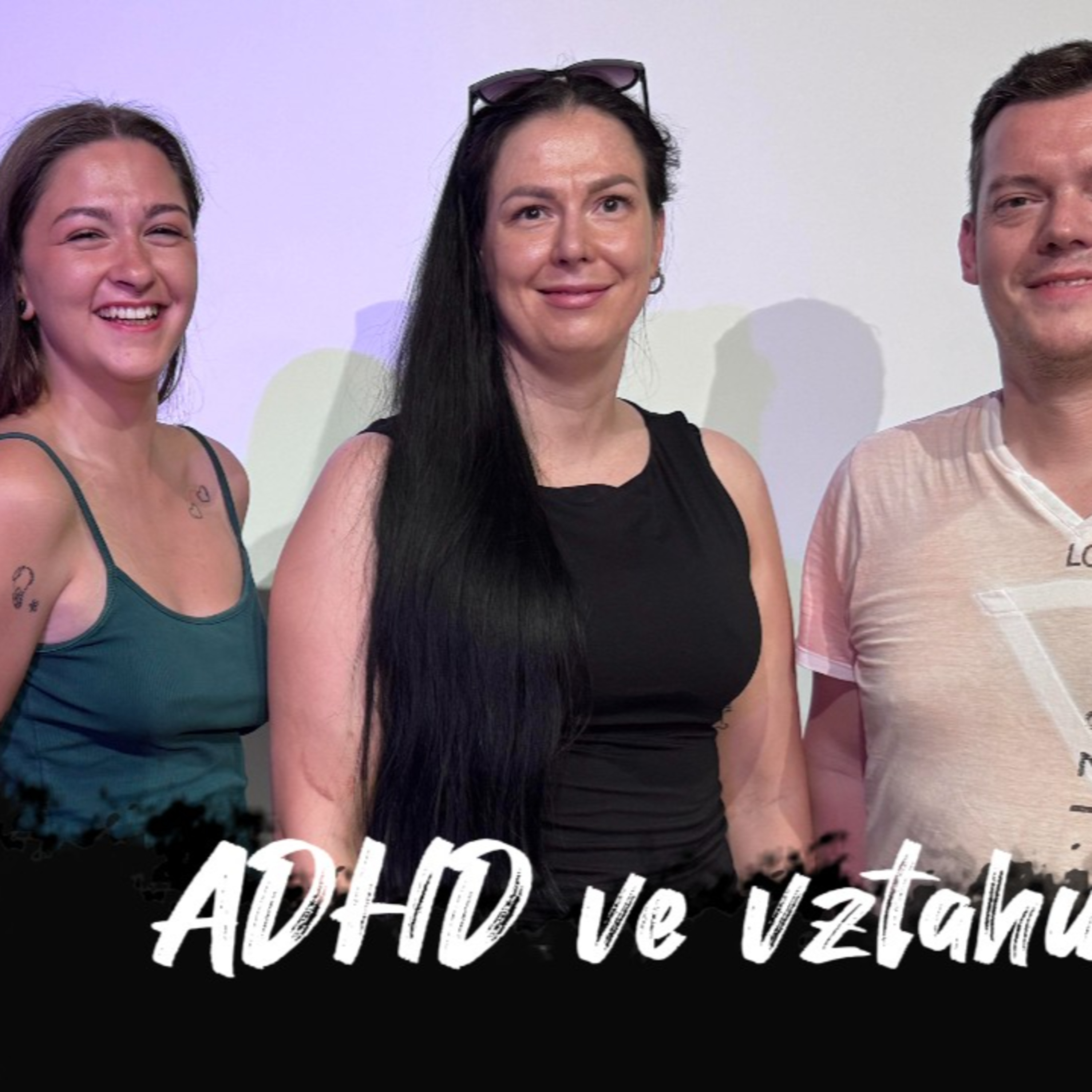 #43 ADHD a vztahy /// Spíš s někým jiným v situationshipu? | Dlouhý Široký