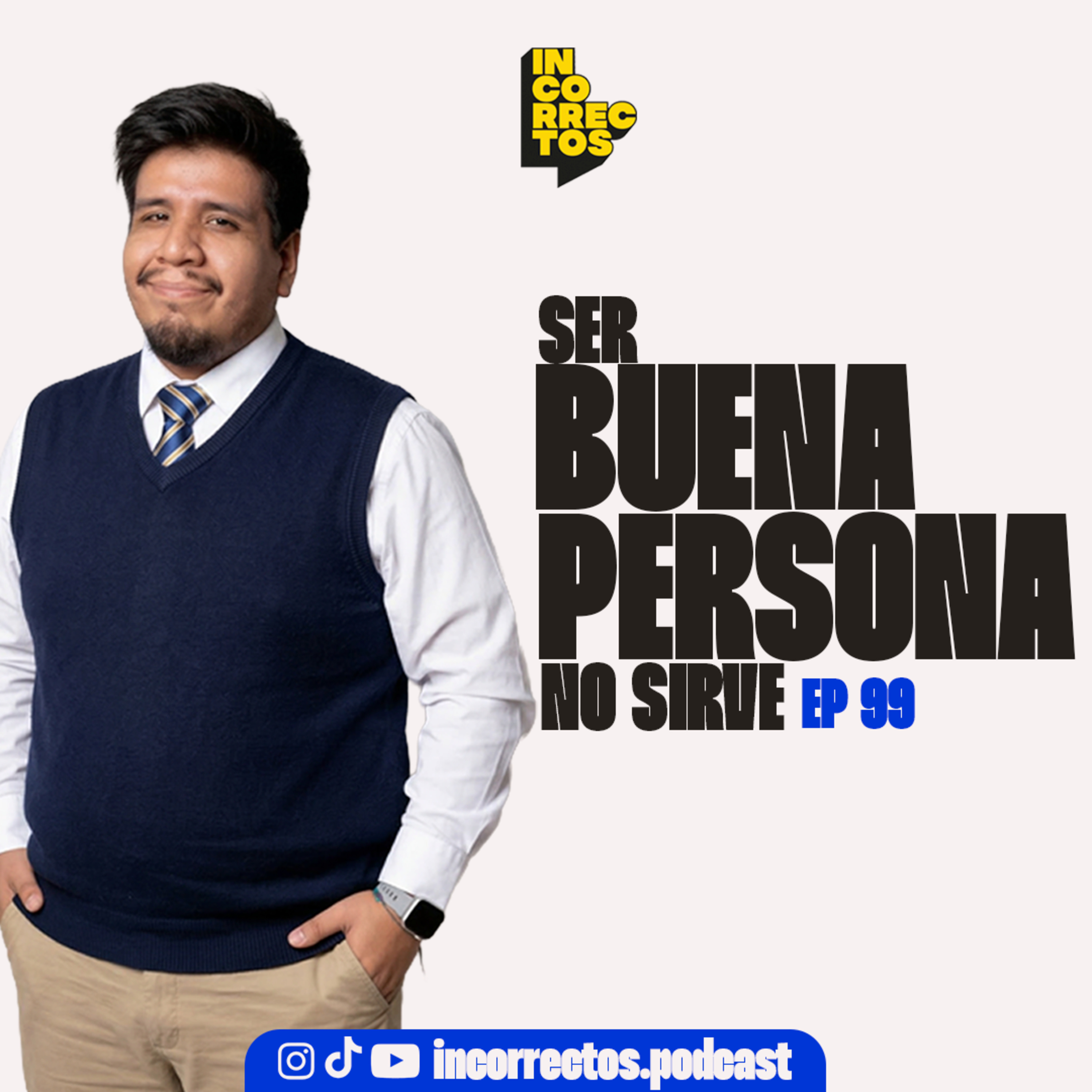 SER BUENA PERSONA NO SIRVE DE NADA | INCORRECTOS PODCAST | #099 episode artwork