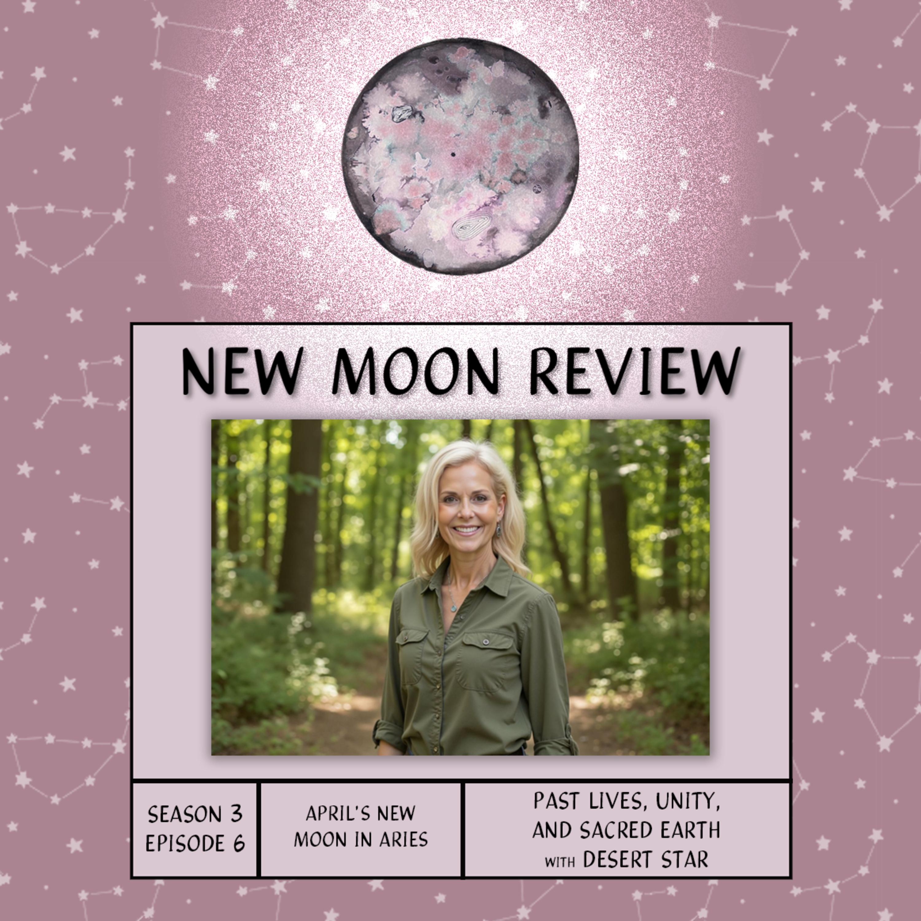 S3, Ep 6: Past Lives, Unity, and Sacred Earth with Desert Star, + April's New Moon in Aries ♈️ 🌑 episode artwork