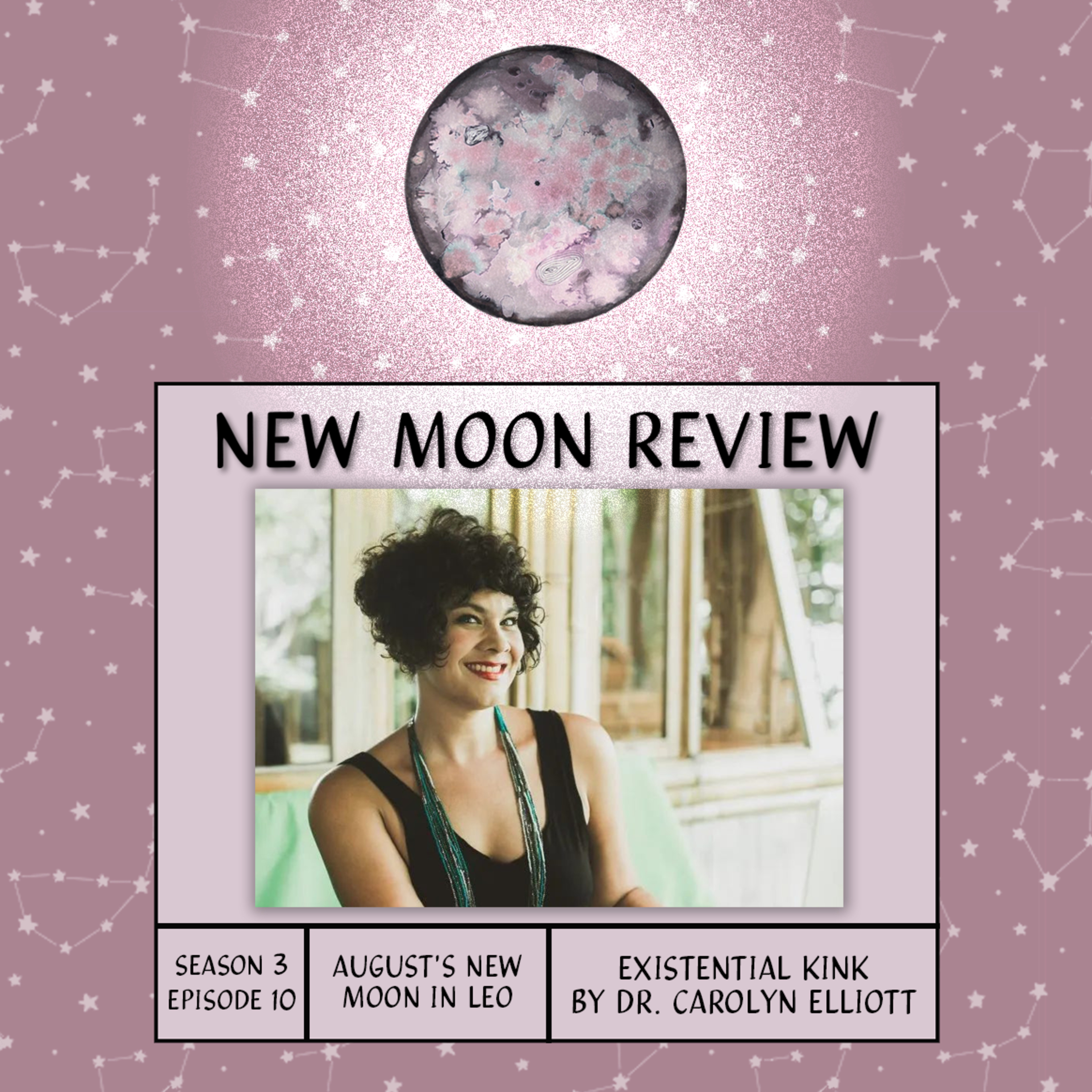 S3, Ep 10: Existential Kink by Dr. Carolyn Elliott, + August's New Moon in Leo♌️ episode artwork